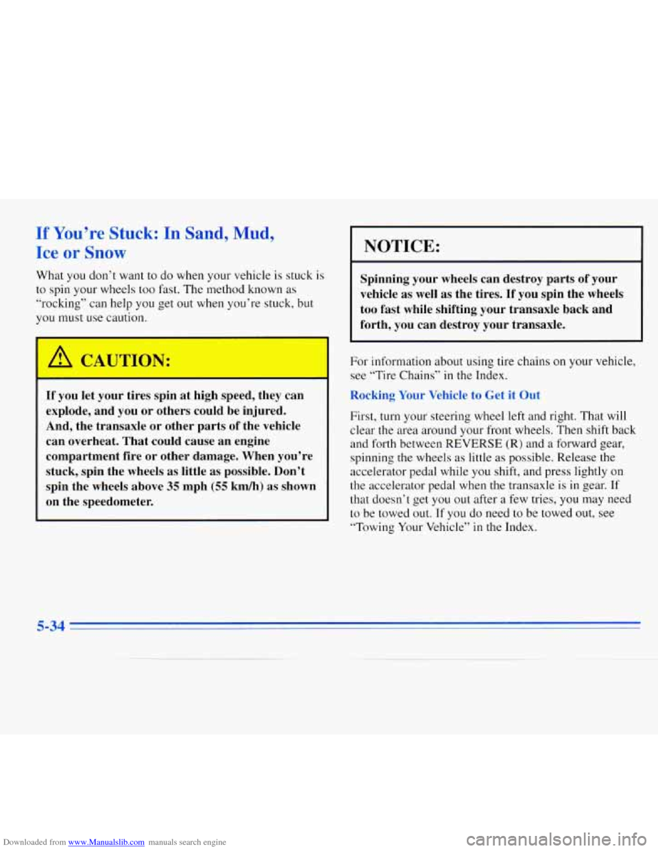 CHEVROLET MONTE CARLO 1996 5.G Owners Manual Downloaded from www.Manualslib.com manuals search engine If You’re Stuck: In Sand, Mud, 
Ice or Snow I NOTICE: 
What you don’t want  to do  when your vehicle is  stuck is 
to  spin  your wheels to