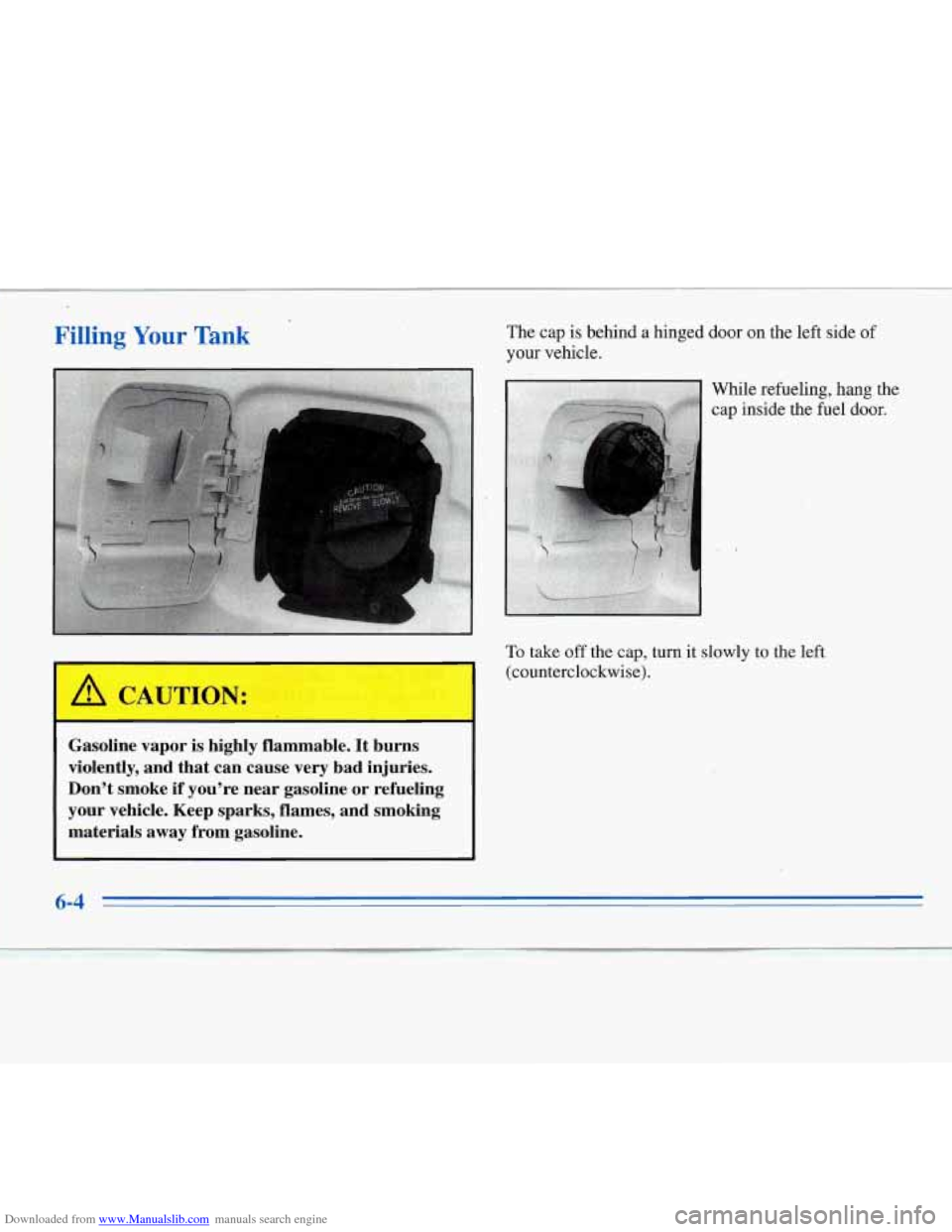 CHEVROLET MONTE CARLO 1996 5.G Owners Manual Downloaded from www.Manualslib.com manuals search engine Filling Your Tank 
I 
The cap is behind a hinged door on the left side of 
your  vehicle.. While 
refueling; hang tbe 
cap inside the fuel door