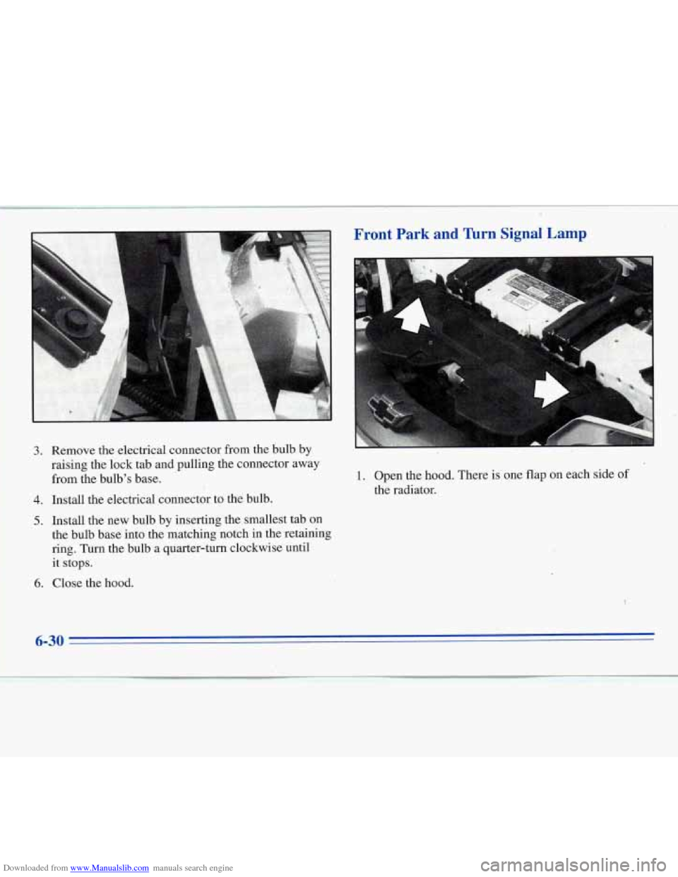 CHEVROLET MONTE CARLO 1996 5.G Owners Manual Downloaded from www.Manualslib.com manuals search engine 3. 
4. 
5. 
6. 
Remove the electrical connector  from the bulb  by 
raising the lock  tab and pulling the connector away 
from the bulbs  base