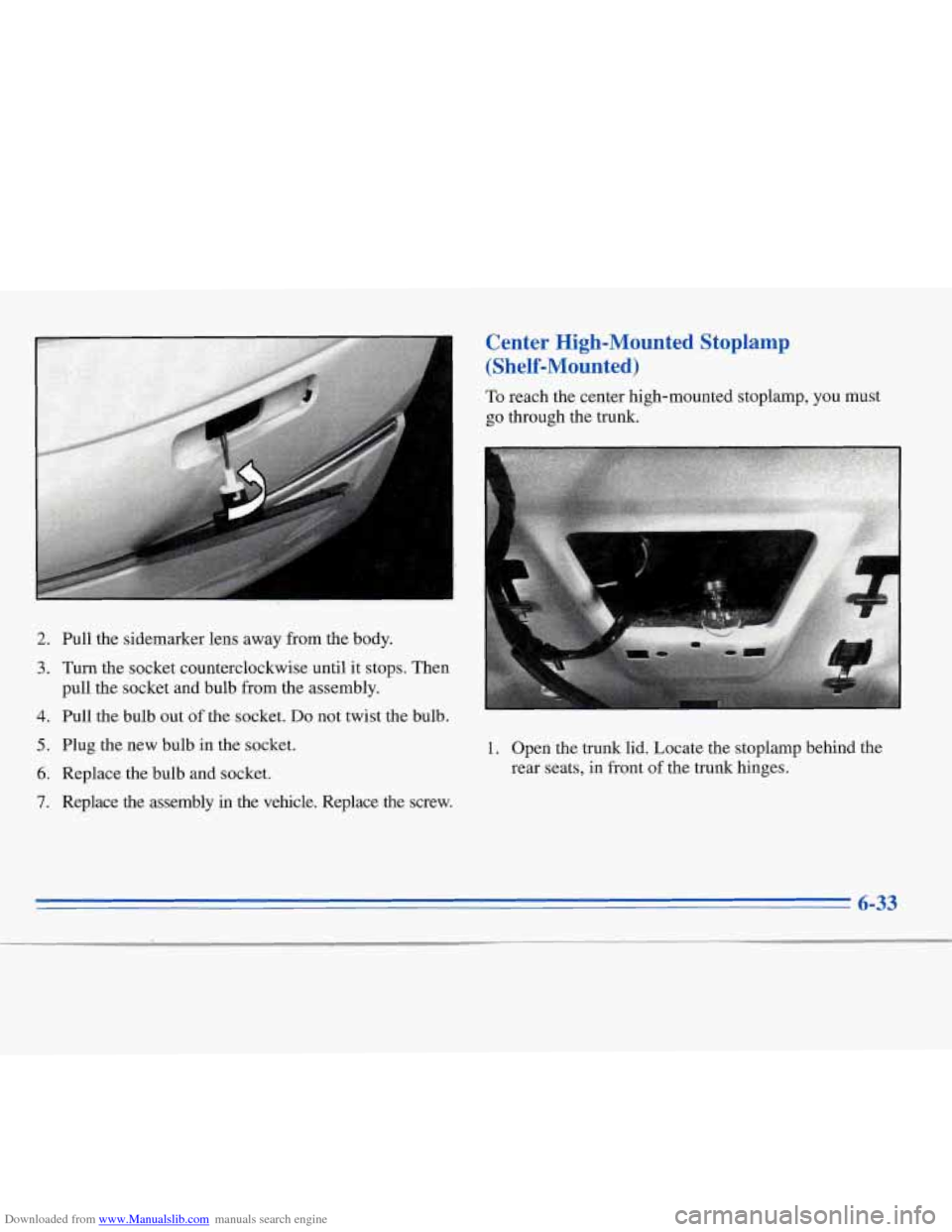 CHEVROLET MONTE CARLO 1996 5.G Owners Manual Downloaded from www.Manualslib.com manuals search engine 2. 
3. 
4. 
5. 
6. 
7. 
Pull  the  sidemarker  lens  away  from the body. 
Turn  the  socket  counterclockwise  until  it  stops.  Then 
pull  