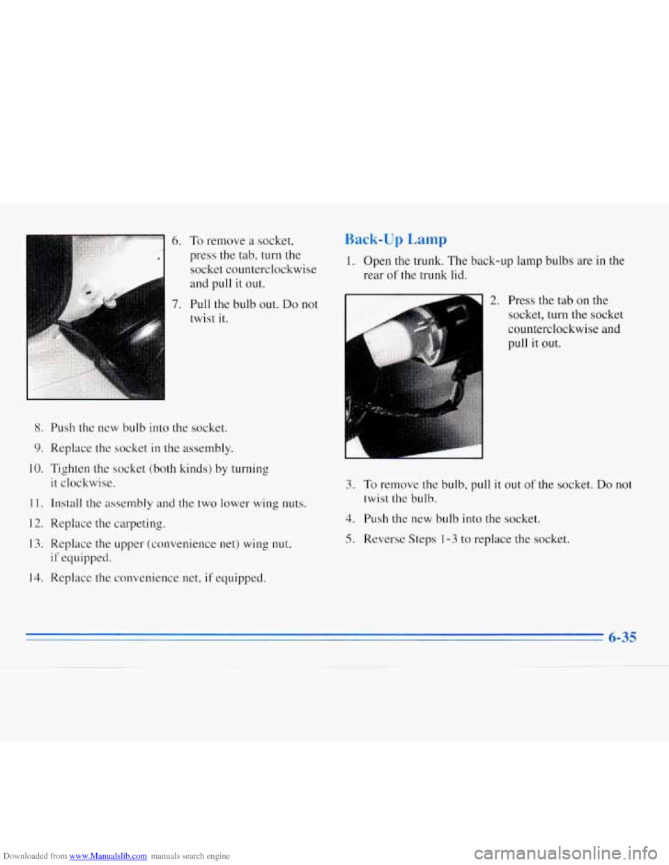 CHEVROLET MONTE CARLO 1996 5.G Owners Manual Downloaded from www.Manualslib.com manuals search engine 6. To remove a socket, 
press  the tab, turn the  socket  counterclockwise 
and  pull  it out. 
7. Pull  the bulb  out. Do not 
twist 
it. 
8. 