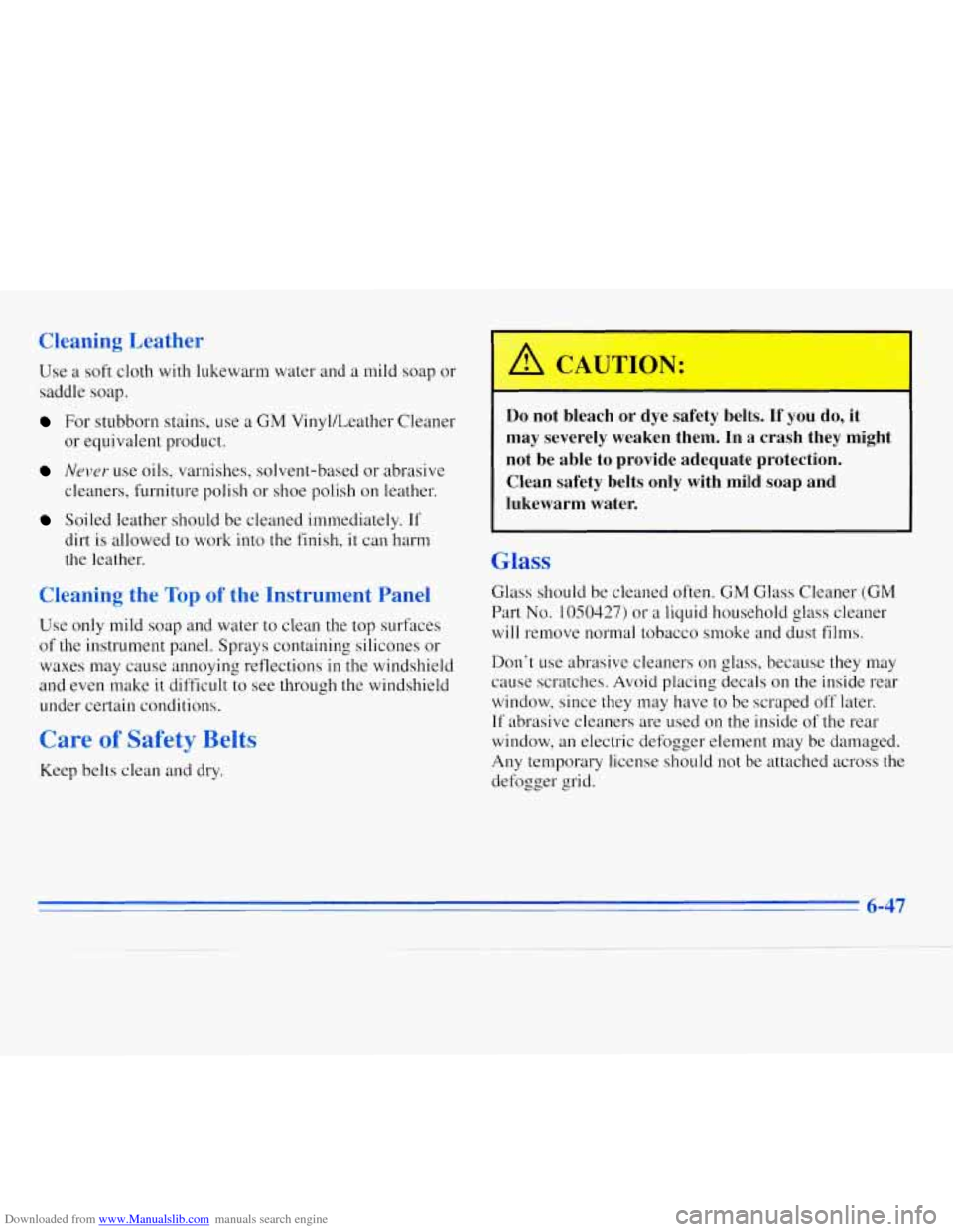 CHEVROLET MONTE CARLO 1996 5.G Owners Manual Downloaded from www.Manualslib.com manuals search engine Cleaning  Leather 
Use a  soft  cloth with  lukewarm water and  a mild soap  or 
saddle 
soap. 
For  stubborn  stains,  use a GM Vinylkeather  