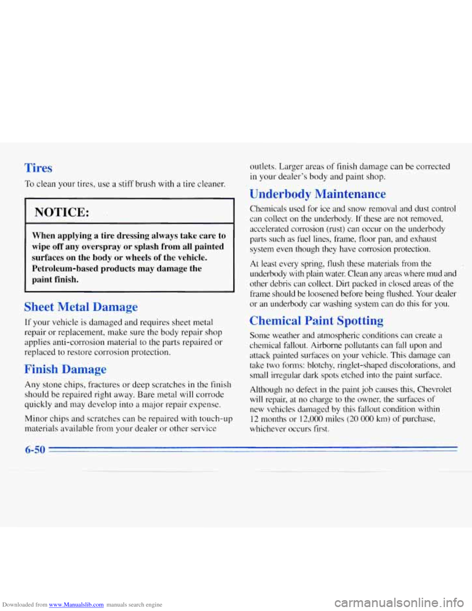 CHEVROLET MONTE CARLO 1996 5.G Owners Manual Downloaded from www.Manualslib.com manuals search engine Tires 
To clean your tires, use a stiff brush with a tire  cleaner. 
NOTICE: 
When  applying  a  tire  dressing  always  take  care  to 
wipe  