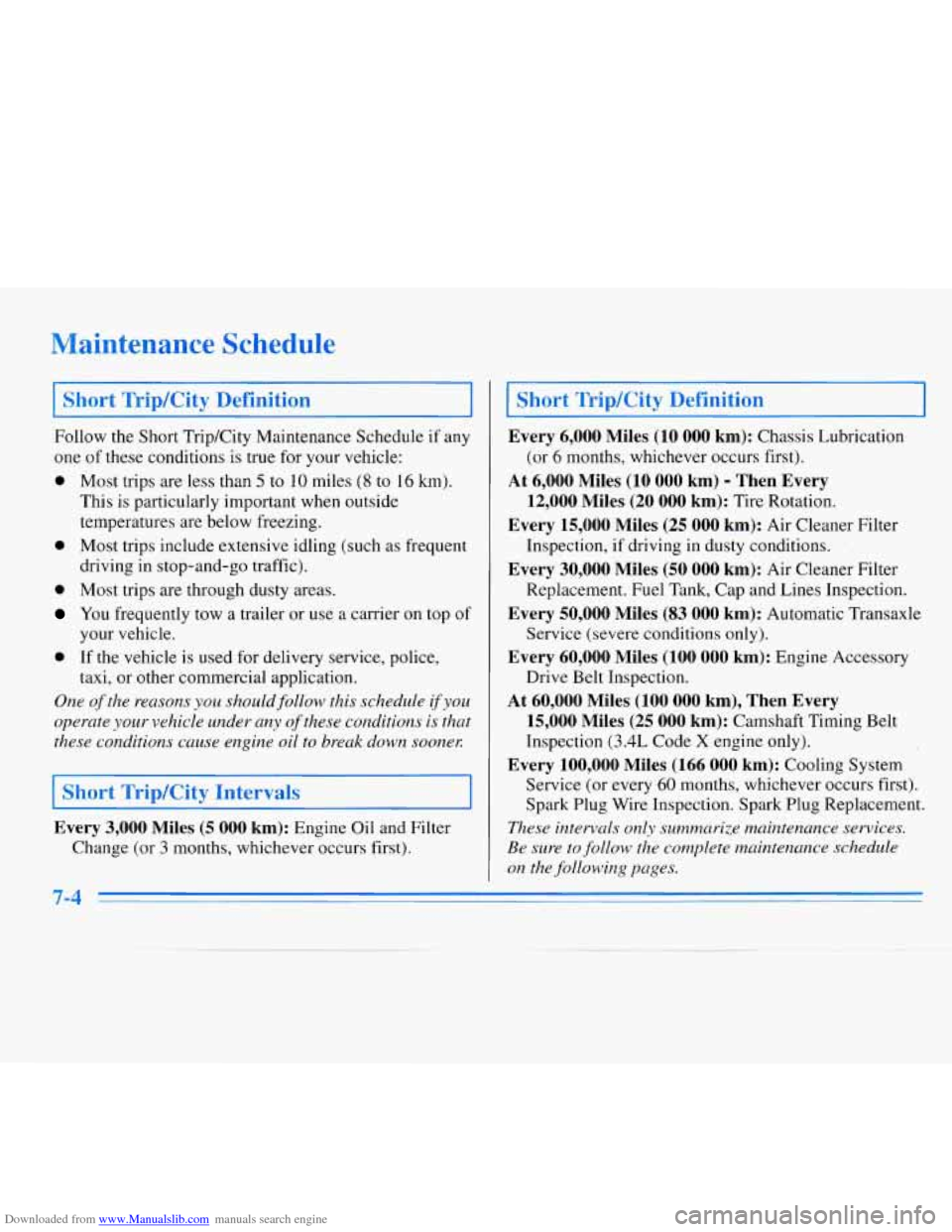 CHEVROLET MONTE CARLO 1996 5.G Owners Manual Downloaded from www.Manualslib.com manuals search engine Maintenance Schedule
I Short Trip/City Definition
Follow the Short TripKity Maintenance Schedule if any
one of these conditions is tru CHEVROLET MONTE CARLO 1996 5.G Owners Manual Downloaded from www.Manualslib.com manuals search engine Maintenance Schedule
I Short Trip/City Definition
Follow the Short TripKity Maintenance Schedule if any
one of these conditions is tru