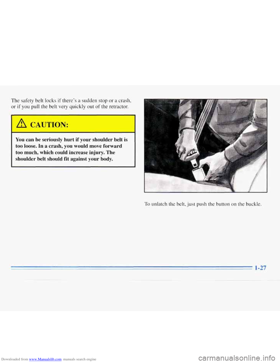 CHEVROLET MONTE CARLO 1996 5.G Owners Manual Downloaded from www.Manualslib.com manuals search engine The safety belt  locks if theres a sudden  stop  or a crash, 
or if you pull the belt very  quickly  out of the retractor. 
 
I A CAUTION: 
Y