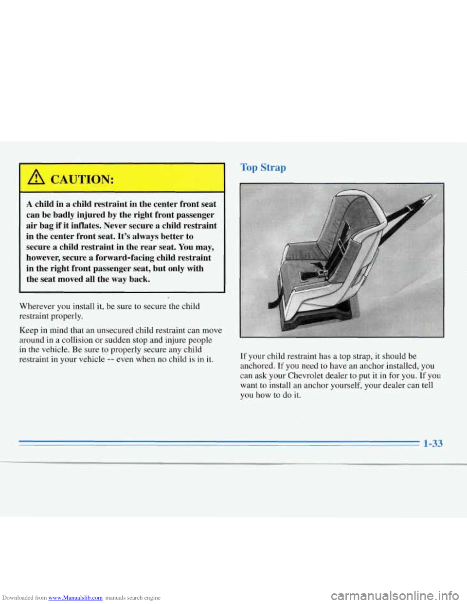 CHEVROLET MONTE CARLO 1996 5.G Owners Manual Downloaded from www.Manualslib.com manuals search engine I 
A child m a child restraint  in  the  center  front  seat 
can  be badly  injured  by the  right  front  passenger 
air  bag 
if it inflates