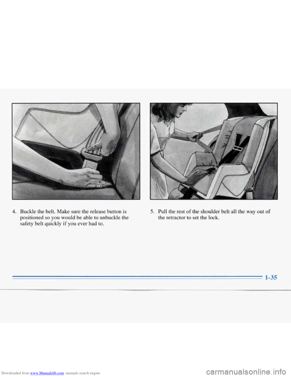 CHEVROLET MONTE CARLO 1996 5.G Owners Manual Downloaded from www.Manualslib.com manuals search engine 4. Buckle  the  belt.  Make  sure the release  button is 
positioned 
so you  would  be  able  to  unbuckle  the 
safety  belt  quickly  if you