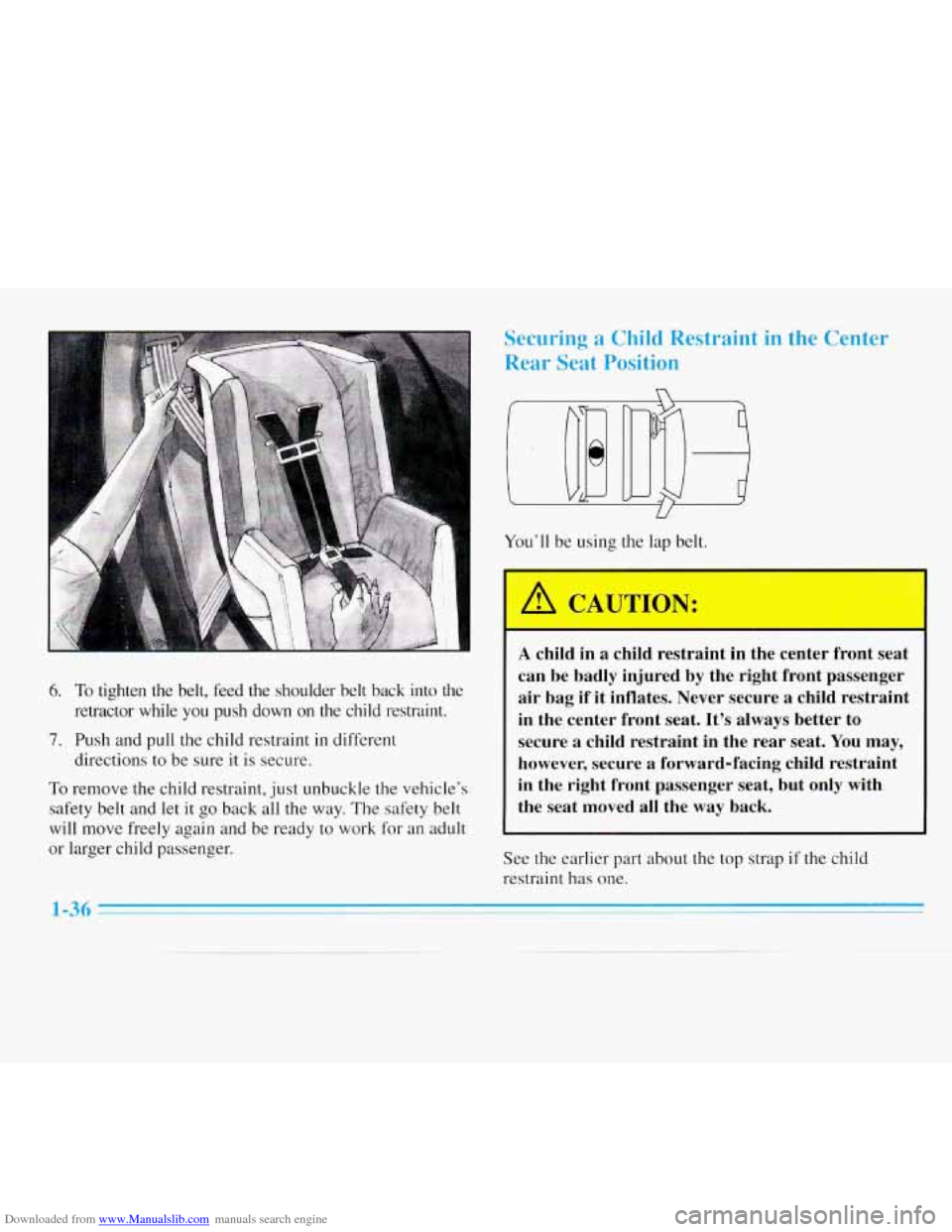 CHEVROLET MONTE CARLO 1996 5.G Owners Manual Downloaded from www.Manualslib.com manuals search engine 6. To tighten  the  belt,  feed  the  shoulder  belt  back  into  the 
retractor  while  you  push  down  on  the  child  restraint. 
7. Push  