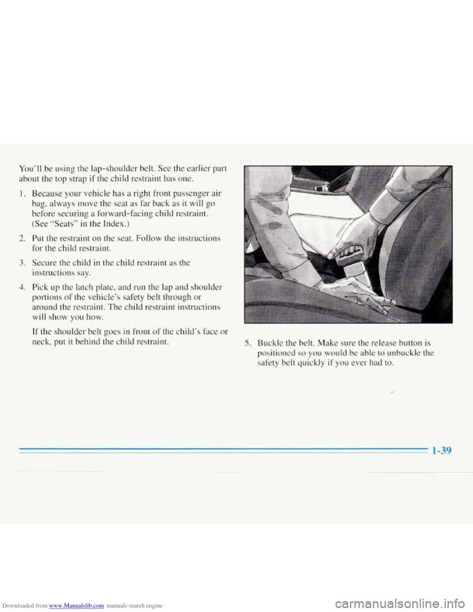 CHEVROLET MONTE CARLO 1996 5.G Owners Manual Downloaded from www.Manualslib.com manuals search engine You‘ll  be using the lap-shoulder  belt.  See the earlier  part 
about  the top  strap 
if the child restraint  has  one. 
1. 
2. 
3. 
4. 
Be