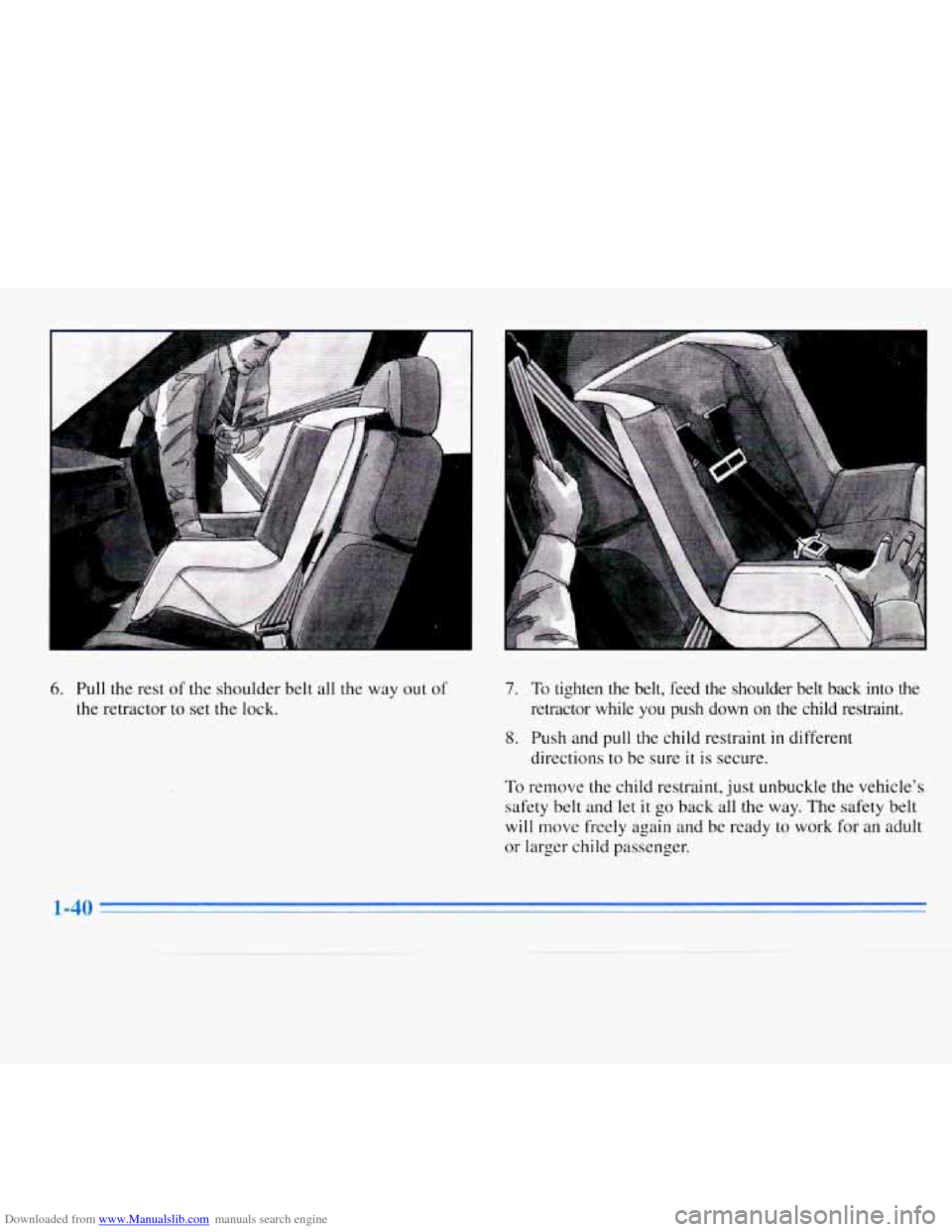 CHEVROLET MONTE CARLO 1996 5.G Owners Manual Downloaded from www.Manualslib.com manuals search engine 6. Pull the rest of the  shoulder  belt all the way  out of 
the retractor  to set the lock. 7. To  tighten  the  belt,  feed  the  shoulder  b