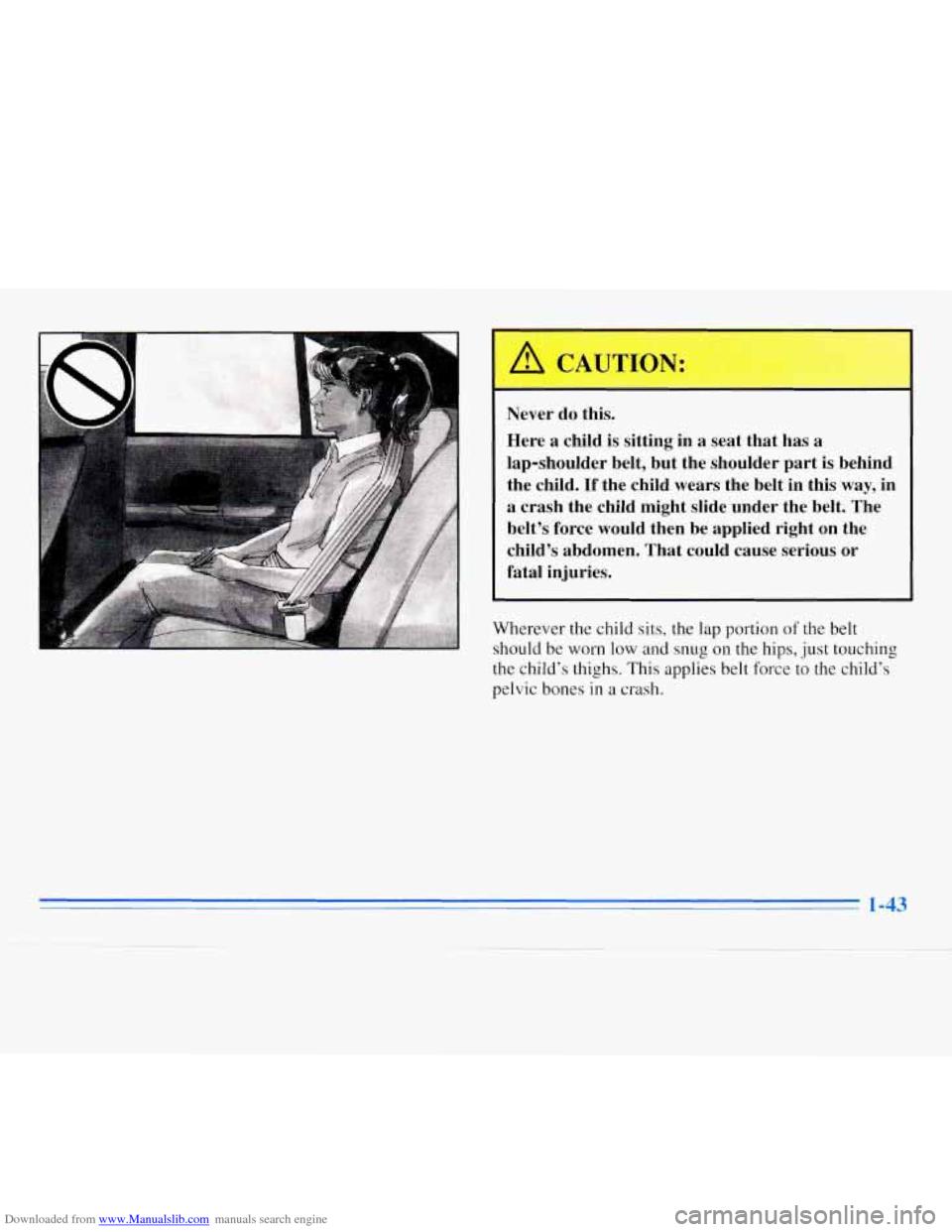 CHEVROLET MONTE CARLO 1996 5.G Owners Manual Downloaded from www.Manualslib.com manuals search engine Never do this. 
Here 
a child  is  sitting in a  seat  that has a 
lap-shoulder  belt, but the shoulder  part is behind 
~ the  child. If the c