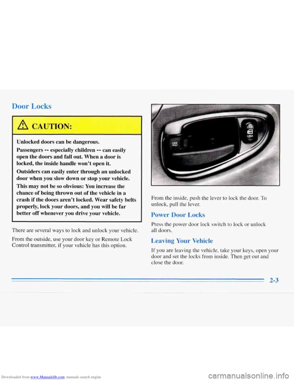 CHEVROLET MONTE CARLO 1996 5.G Owners Manual Downloaded from www.Manualslib.com manuals search engine Door Locks 
I I 
Unlocked doors can be dangerous. 
Passengers 
-- especially  children -- can easily 
open  the  doors  and fall  out.  When a 