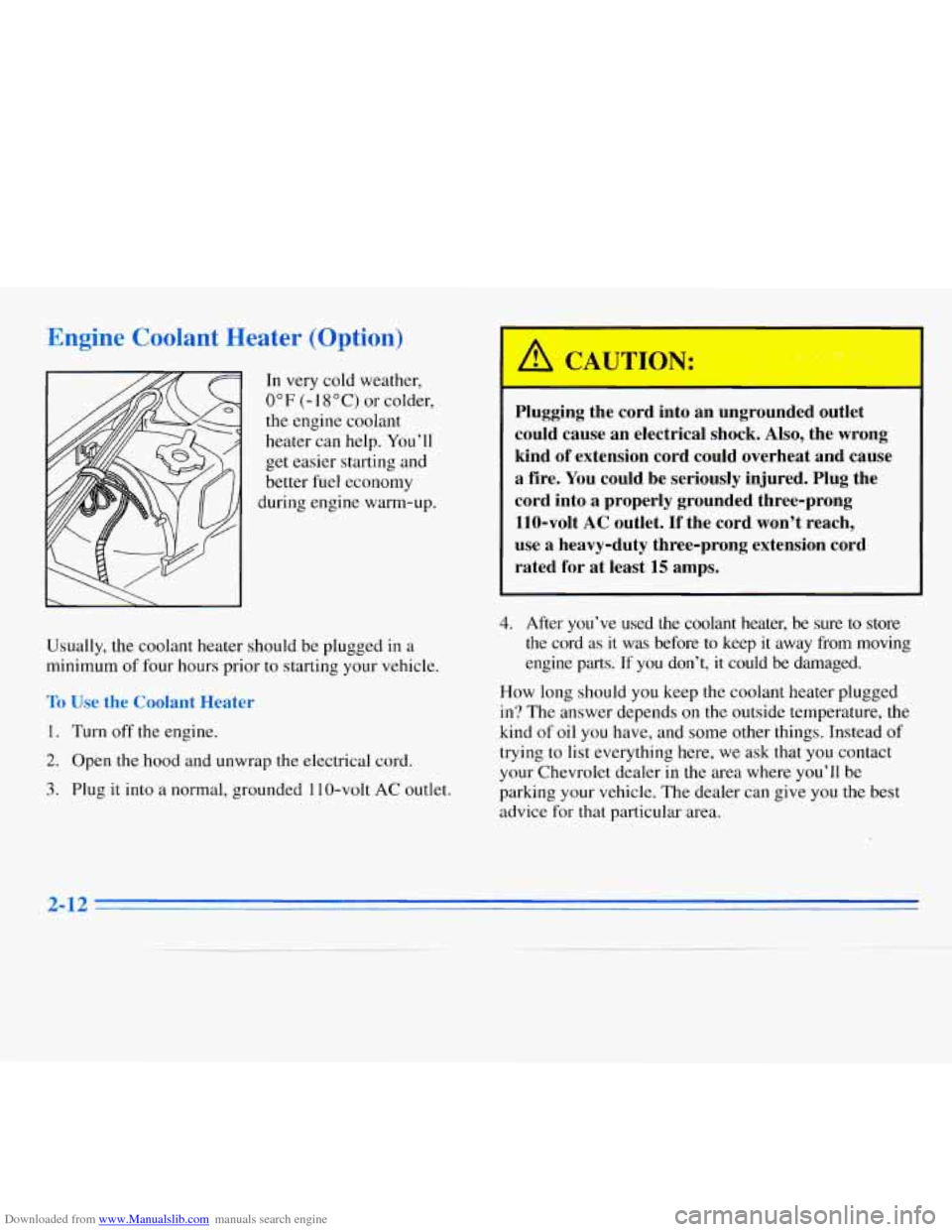 CHEVROLET MONTE CARLO 1996 5.G Owners Manual Downloaded from www.Manualslib.com manuals search engine Engine Coolant Heater (Option) 
In very cold weather, 
0°F (- 1 S’C) or colder, 
the  engine  coolant 
heater can help.  You’ll 
get  easi