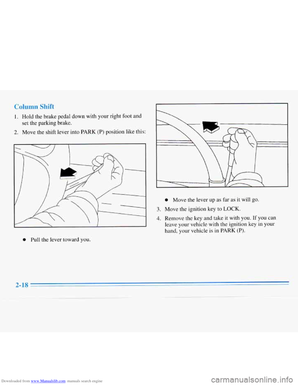CHEVROLET MONTE CARLO 1996 5.G Owners Manual Downloaded from www.Manualslib.com manuals search engine Column Shift 
1. Hold the brake pedal down with your right foot and 
2. Move the shift  lever  into PARK (P) position  like this: 
set the park