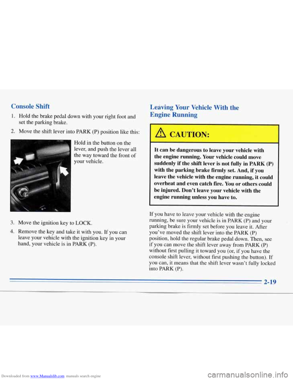CHEVROLET MONTE CARLO 1996 5.G Owners Manual Downloaded from www.Manualslib.com manuals search engine Console  Shift 
1. Hold  the  brake  pedal  down with your  right  foot  and 
2. Move  the  shift  lever  into  PARK (P)  position  like  this: