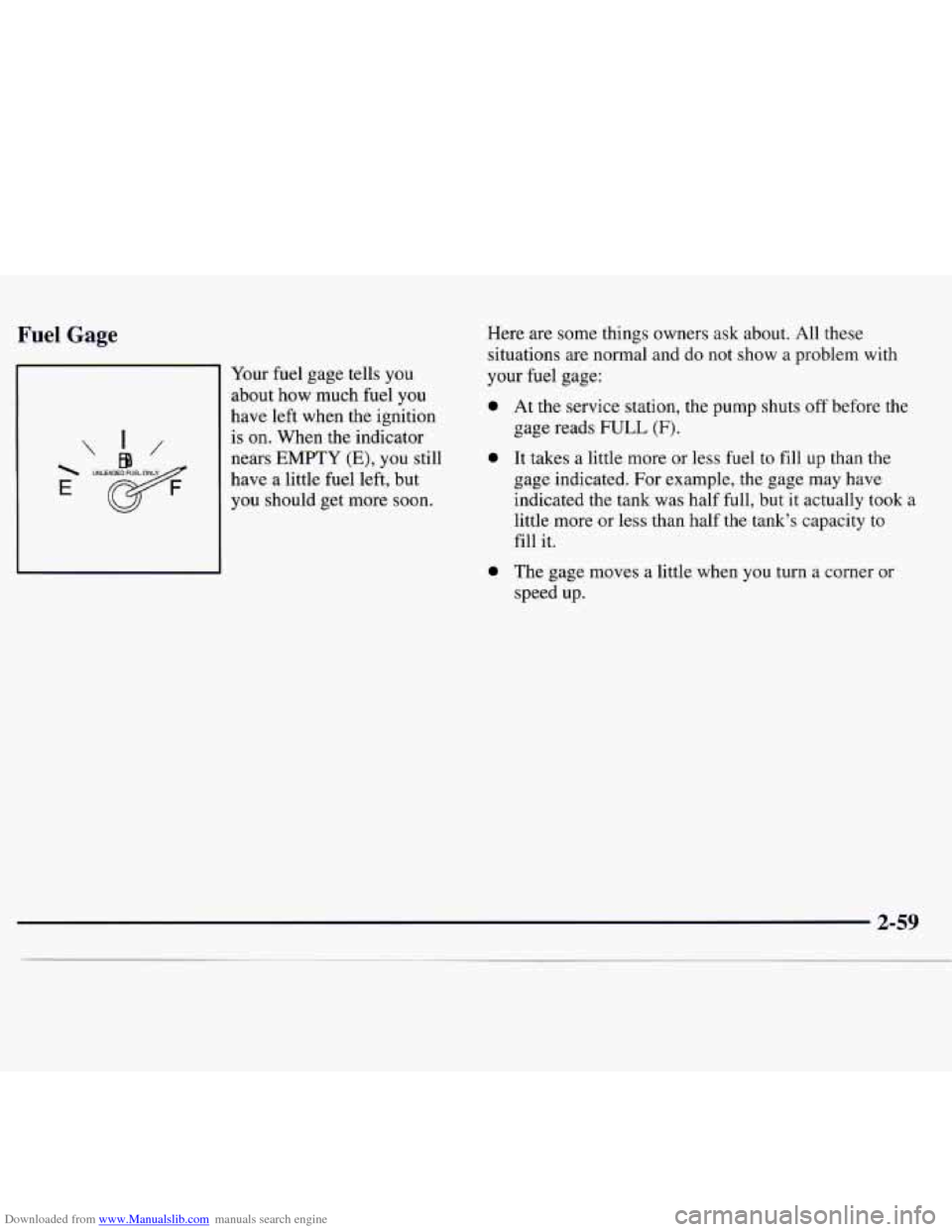 CHEVROLET MONTE CARLO 1997 5.G Owners Manual Downloaded from www.Manualslib.com manuals search engine Fuel Gage 
 
E 
 
Your fuel  gage  tells you 
about 
how much  fuel you 
have left when the ignition 
is  on.  When the indicator 
nears 
EMPTY