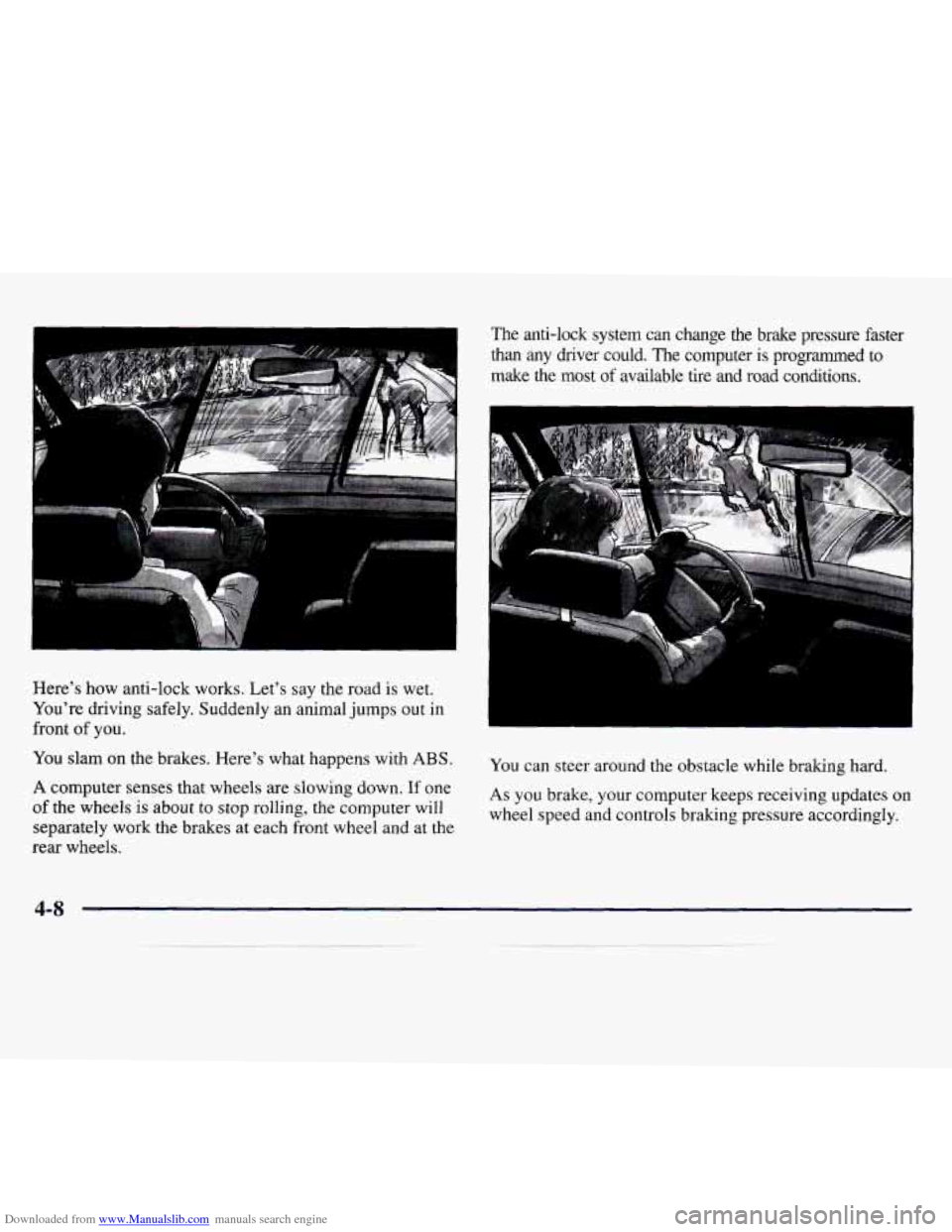 CHEVROLET MONTE CARLO 1997 5.G Owners Manual Downloaded from www.Manualslib.com manuals search engine Here’s  how  anti-lock works. Let’s  say  the  road  is  wet. 
You’re  driving  safely.  Suddenly an  animal  jumps out in 
front 
of you
