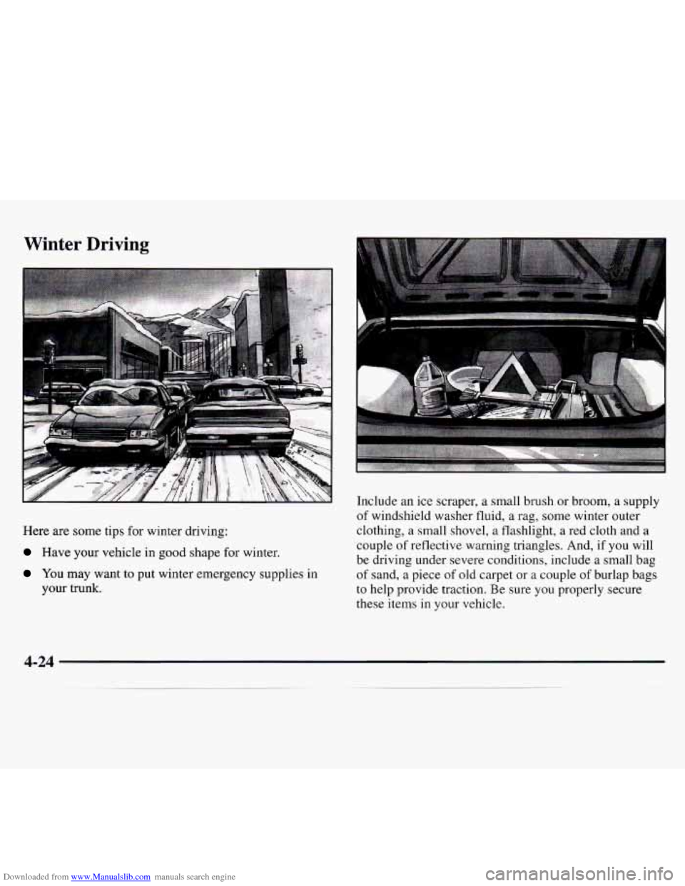 CHEVROLET MONTE CARLO 1997 5.G Owners Manual Downloaded from www.Manualslib.com manuals search engine Winter  Driving 
Here are some tips for  winter  driving: 
Have your vehicle in good shape  for  winter. 
You may  want  to put  winter  emerge