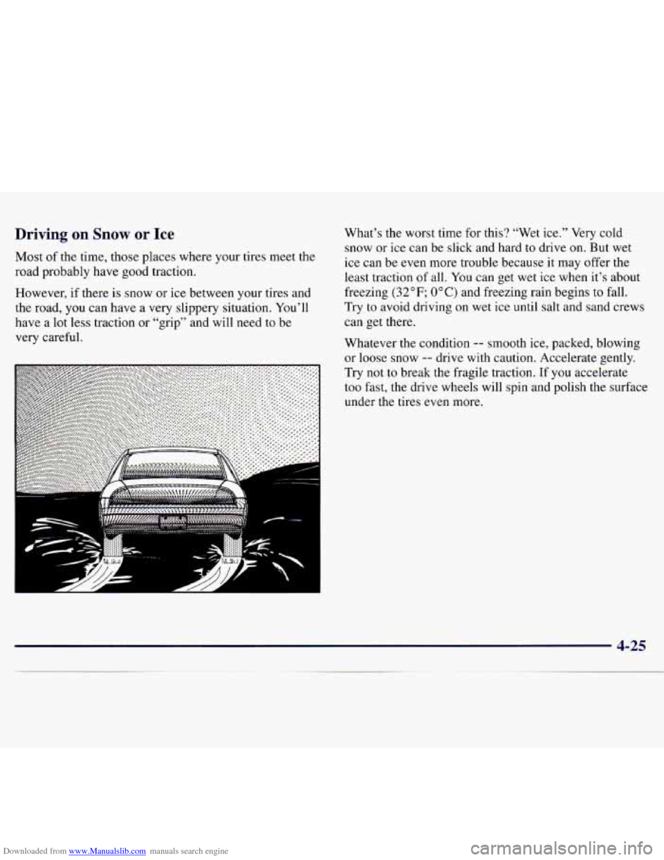 CHEVROLET MONTE CARLO 1997 5.G Owners Manual Downloaded from www.Manualslib.com manuals search engine Driving on Snow or Ice 
Most of the  time,  those places where your tires  meet  the 
road probably  have good  traction. 
However,  if  there 