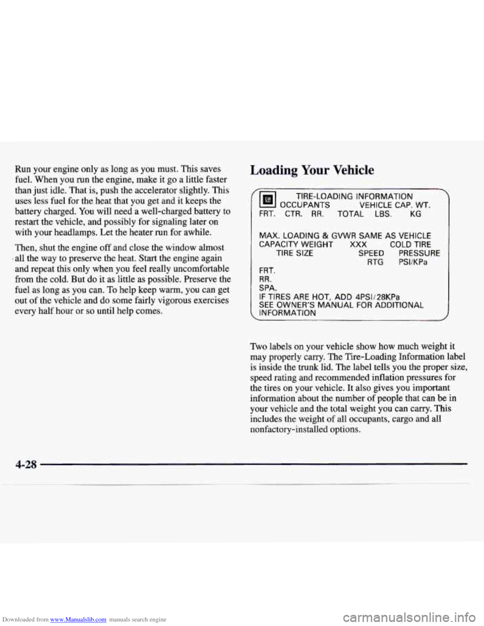 CHEVROLET MONTE CARLO 1997 5.G Owners Manual Downloaded from www.Manualslib.com manuals search engine Run your  engine  only as long as  you must.  This saves 
fuel.  When  you 
run the  engine,  make it  go  a  little faster 
than  just idle.  
