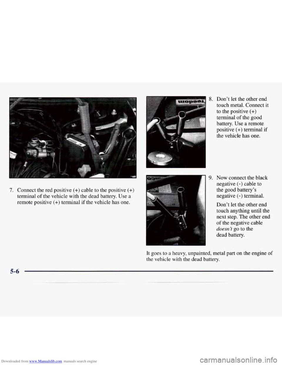 CHEVROLET MONTE CARLO 1997 5.G Owners Manual Downloaded from www.Manualslib.com manuals search engine 7. Connect the red positive (+) cable to  the  positive (+) 
terminal  of  the  vehicle with  the  dead  battery.  Use  a 
remote  positive 
(+