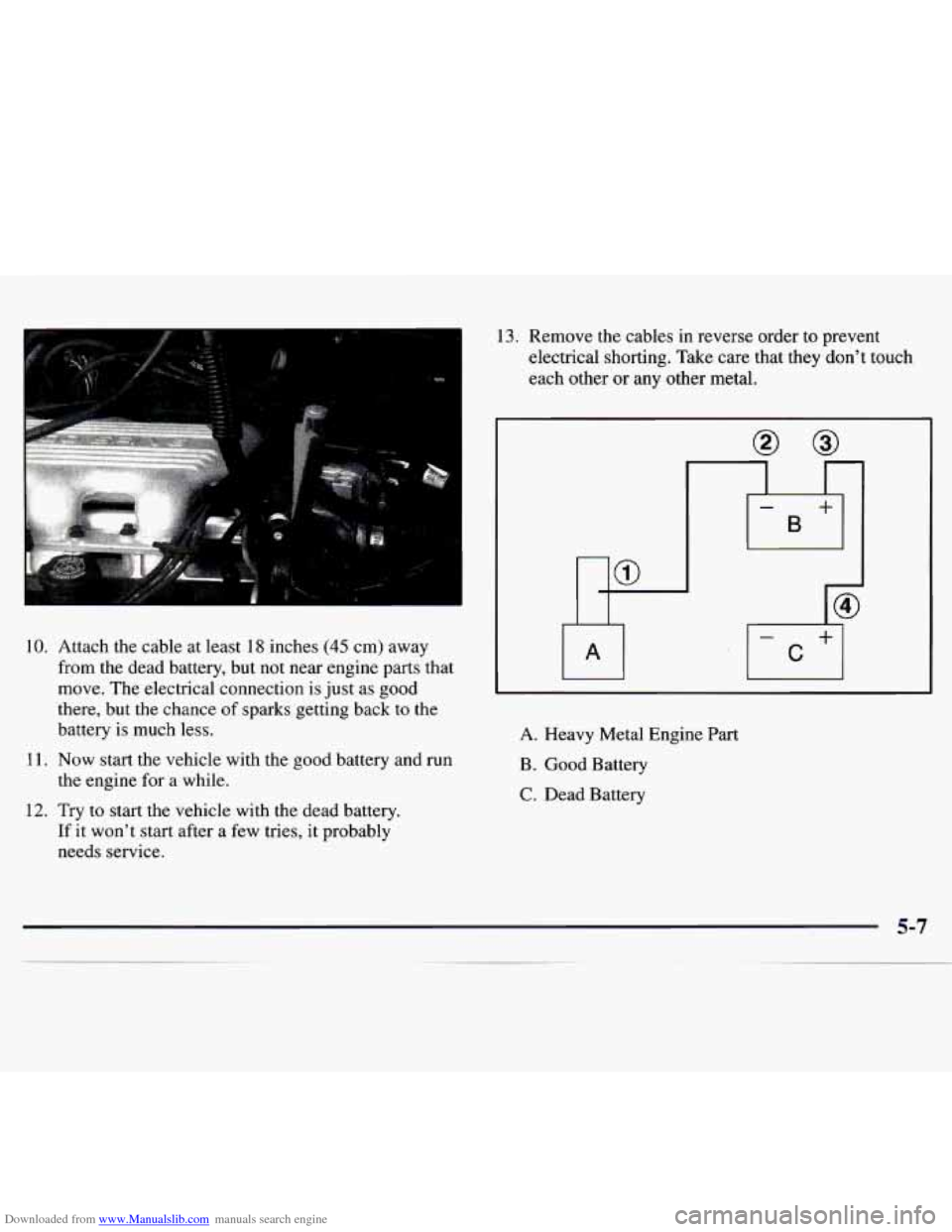 CHEVROLET MONTE CARLO 1997 5.G Owners Manual Downloaded from www.Manualslib.com manuals search engine 13. Remove the cables in reverse order to prevent 
electrical shorting.  Take care that  they  dont touch 
each other or  any other metal. 
10