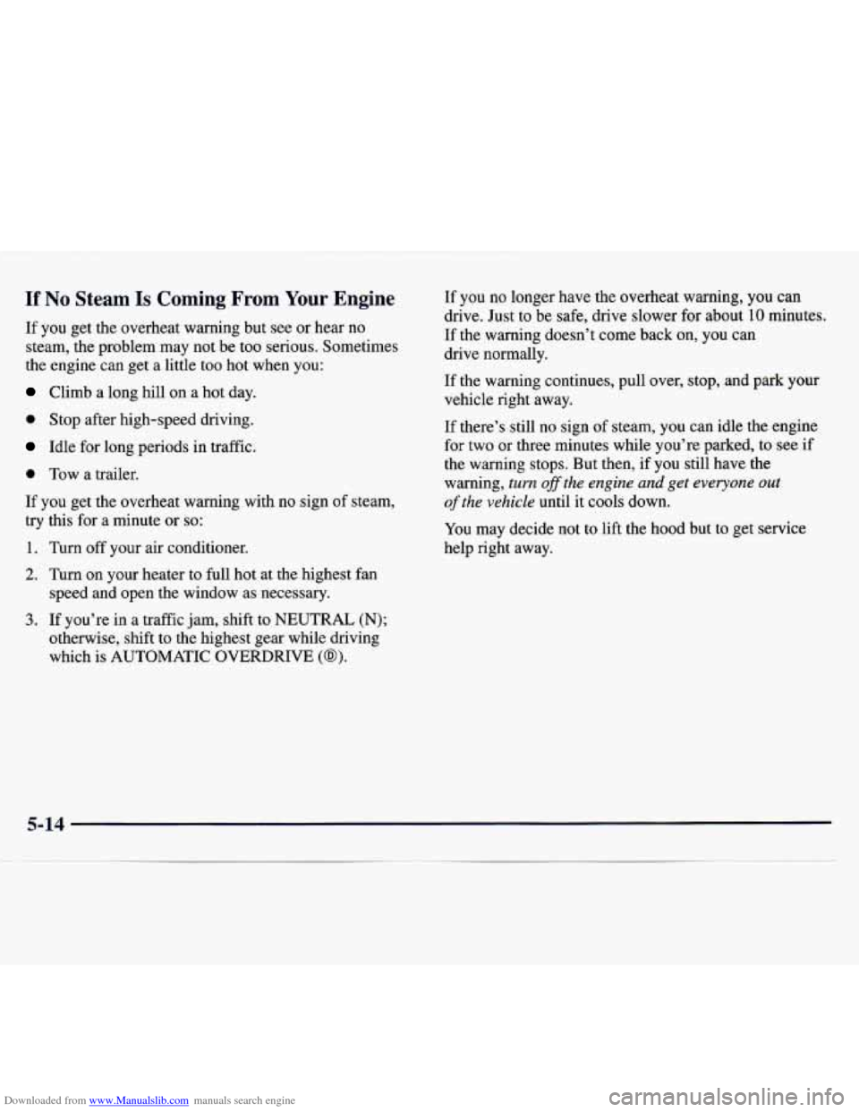 CHEVROLET MONTE CARLO 1997 5.G Owners Manual Downloaded from www.Manualslib.com manuals search engine If No Steam Is Coming  From Your Engine 
If  you get  the  overheat  warning but see  or  hear no 
steam,  the problem  may  not  be  too serio