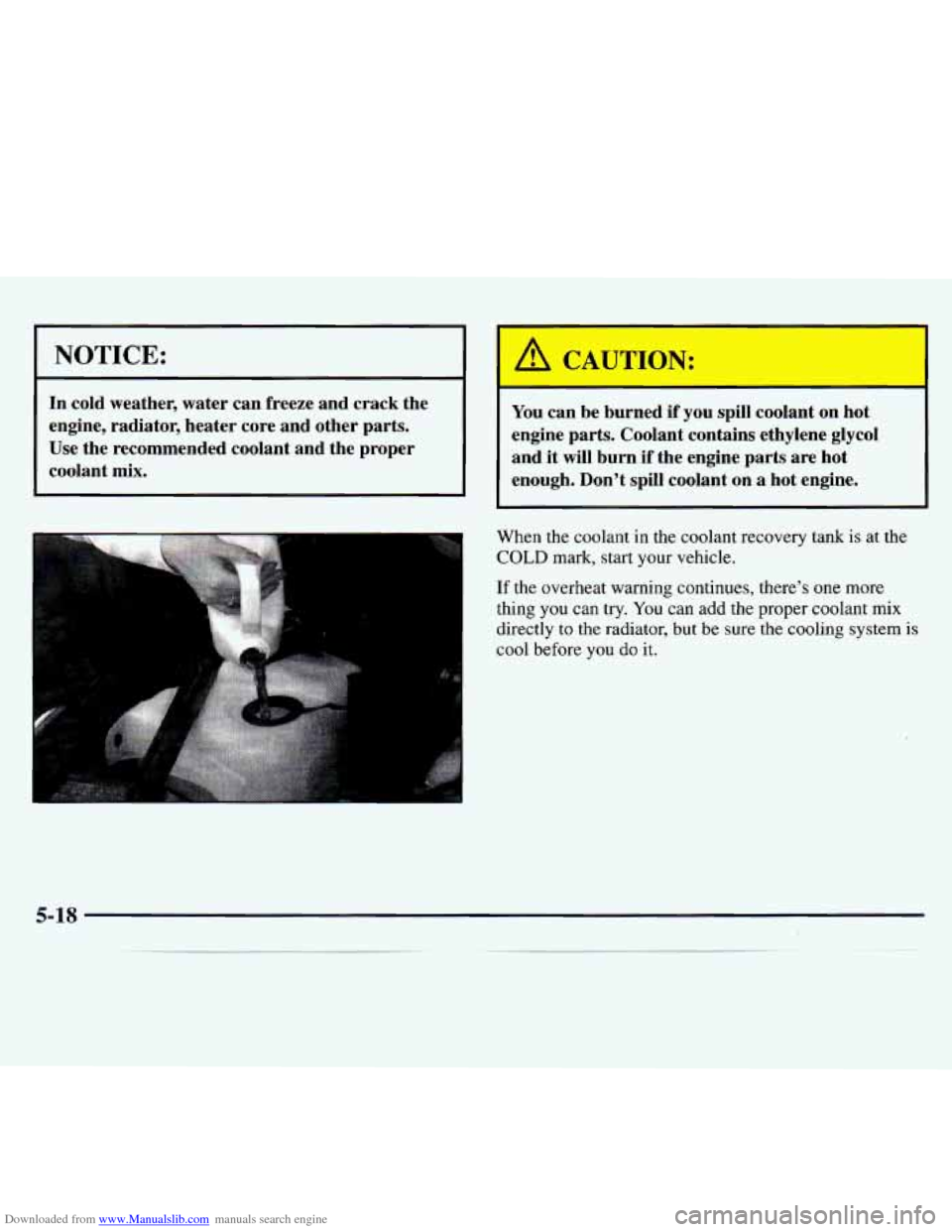 CHEVROLET MONTE CARLO 1997 5.G Owners Manual Downloaded from www.Manualslib.com manuals search engine NOTICE: I 
In cold  weather,  water can freeze  and crack the 
engine,  radiator,  heater core and other parts. 
Use  the recommended  coolant 