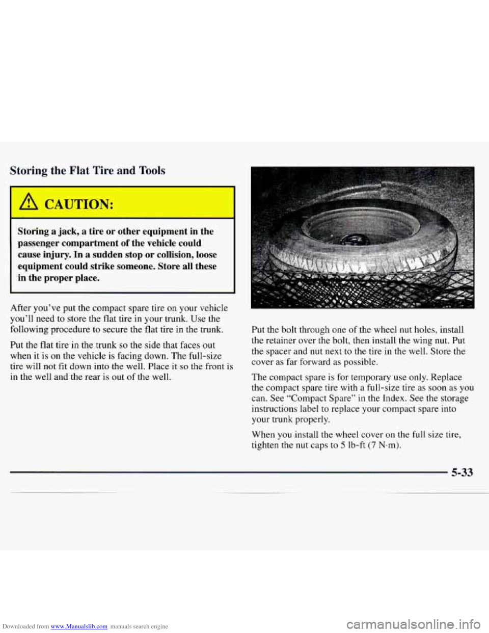 CHEVROLET MONTE CARLO 1997 5.G Owners Manual Downloaded from www.Manualslib.com manuals search engine Storing the Flat  Tire  and Tools 
1 
I A CAUTION: I 
Storing  a  jack,  a  tire  or  other  equipment  in  the 
passenger  compartment 
of the