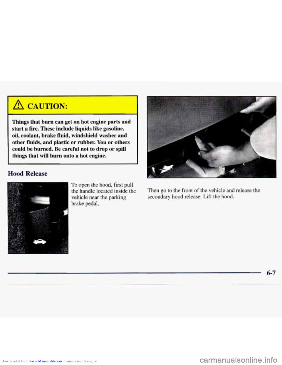 CHEVROLET MONTE CARLO 1997 5.G Owners Manual Downloaded from www.Manualslib.com manuals search engine ION: 
Things that  burn  can get  on  hot engine  parts  and 
start 
a fire.  These  include liquids  like  gasoline, 
oil,  coolant,  brake f