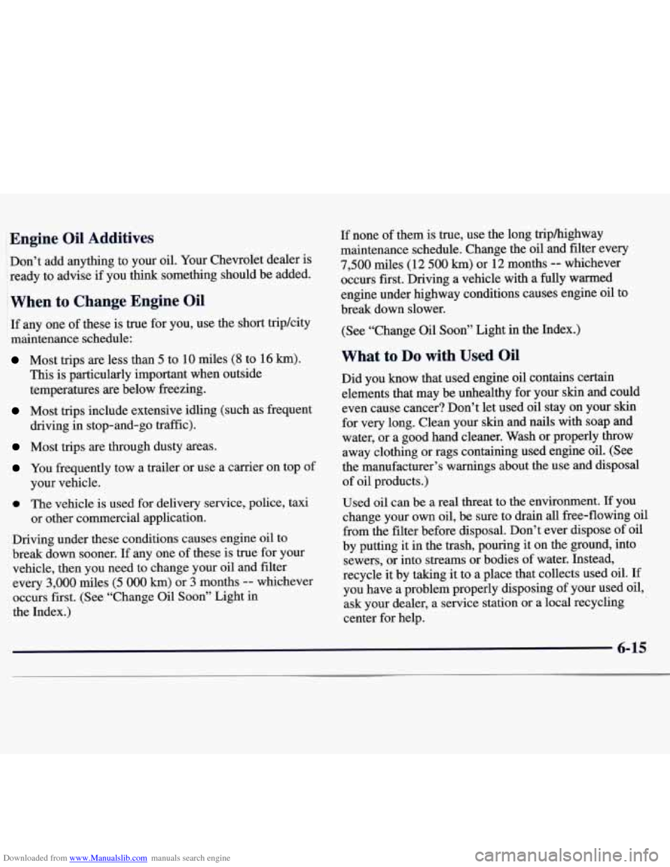 CHEVROLET MONTE CARLO 1997 5.G Owners Manual Downloaded from www.Manualslib.com manuals search engine Engine  Oil  Additives 
Don’t add  anything  to your  oil.  Your  Chevrolet  dealer  is 
ready to  advise if you  think  something  should  b