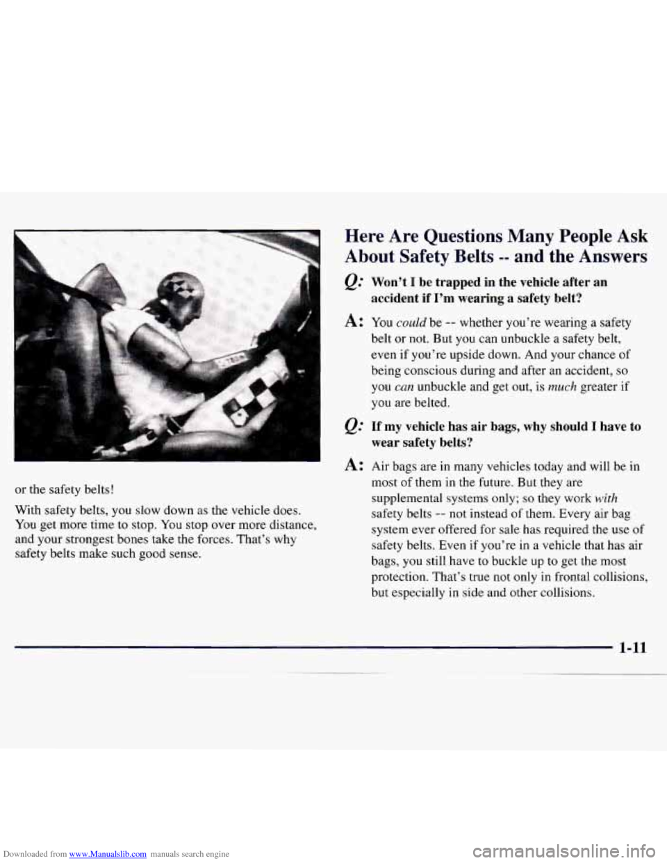 CHEVROLET MONTE CARLO 1997 5.G Owners Manual Downloaded from www.Manualslib.com manuals search engine or the safety belts!
With safety belts, you slow down as the vehicle does.
You get more time to stop.
You stop over more distance, CHEVROLET MONTE CARLO 1997 5.G Owners Manual Downloaded from www.Manualslib.com manuals search engine or the safety belts!
With safety belts, you slow down as the vehicle does.
You get more time to stop.
You stop over more distance,