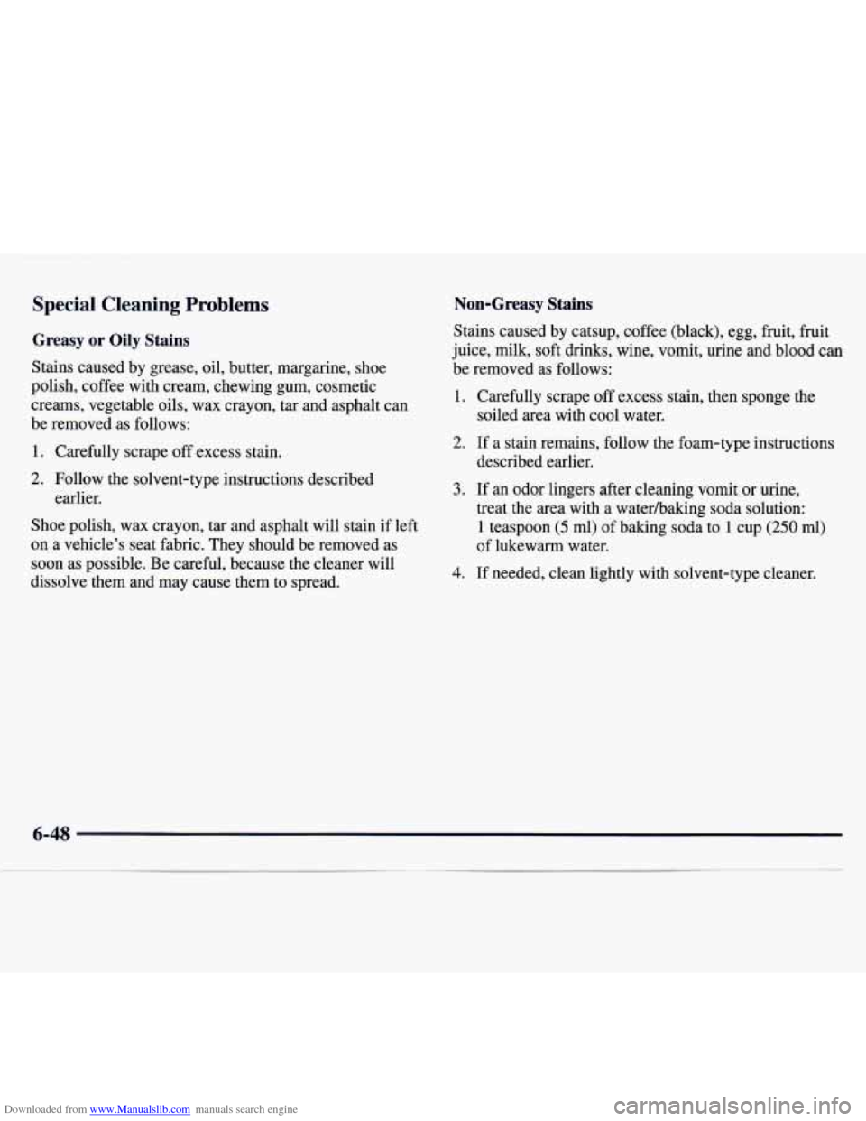 CHEVROLET MONTE CARLO 1997 5.G Owners Manual Downloaded from www.Manualslib.com manuals search engine Special  Cleaning  Problems 
Greasy or Oily  Stains 
Stains caused by grease, oil, butter, margarine, shoe 
polish, coffee  with cream, chewing