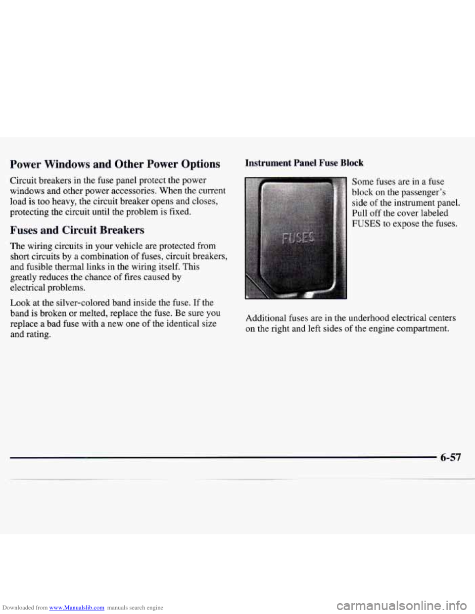 CHEVROLET MONTE CARLO 1997 5.G Owners Manual Downloaded from www.Manualslib.com manuals search engine Power  Windows  and  Other  Power  Options 
Circuit breakers in the fuse panel protect  the power 
windows and  other power accessories. When t