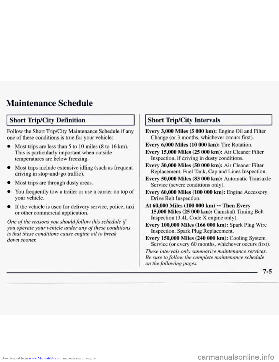 CHEVROLET MONTE CARLO 1997 5.G Owners Manual Downloaded from www.Manualslib.com manuals search engine Maintenance  Schedule 
I Short  Trip/City  Definition 
Follow the Short Trip/City Maintenance Schedule  if any 
one 
of these conditions  is tr