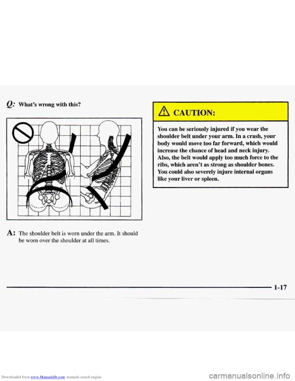 CHEVROLET MONTE CARLO 1997 5.G Owners Manual Downloaded from www.Manualslib.com manuals search engine &: What’s  wrong  with this? 
I I I 1 I I 1 1 I  I I I 
A: The  shoulder belt is worn under the  arm.  It should 
be worn  over  the  shoulde