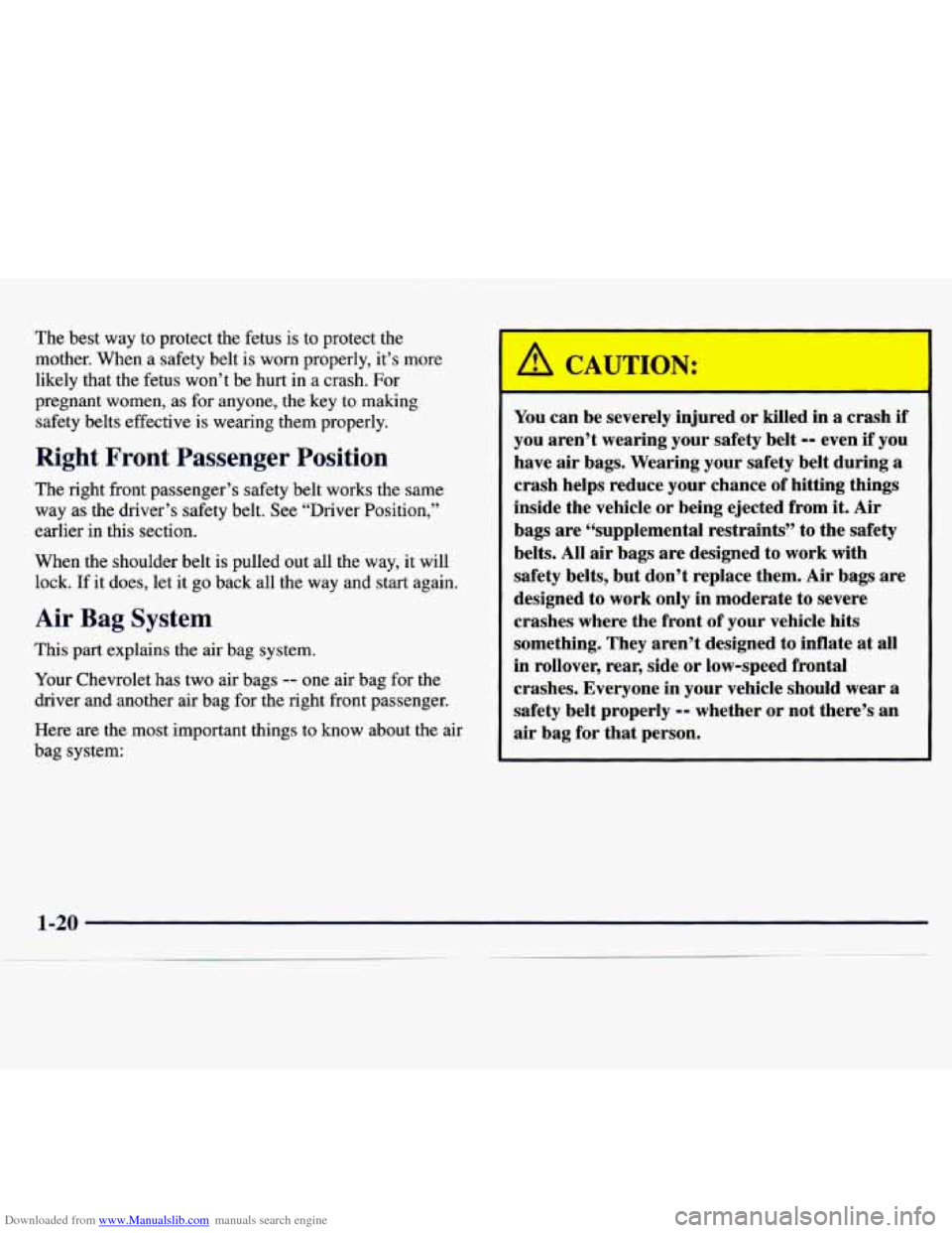 CHEVROLET MONTE CARLO 1997 5.G Owners Manual Downloaded from www.Manualslib.com manuals search engine The best way to protect the fetus is to protect the
mother. When a safety belt is worn properly, it’s more
likely that the fetus CHEVROLET MONTE CARLO 1997 5.G Owners Manual Downloaded from www.Manualslib.com manuals search engine The best way to protect the fetus is to protect the
mother. When a safety belt is worn properly, it’s more
likely that the fetus