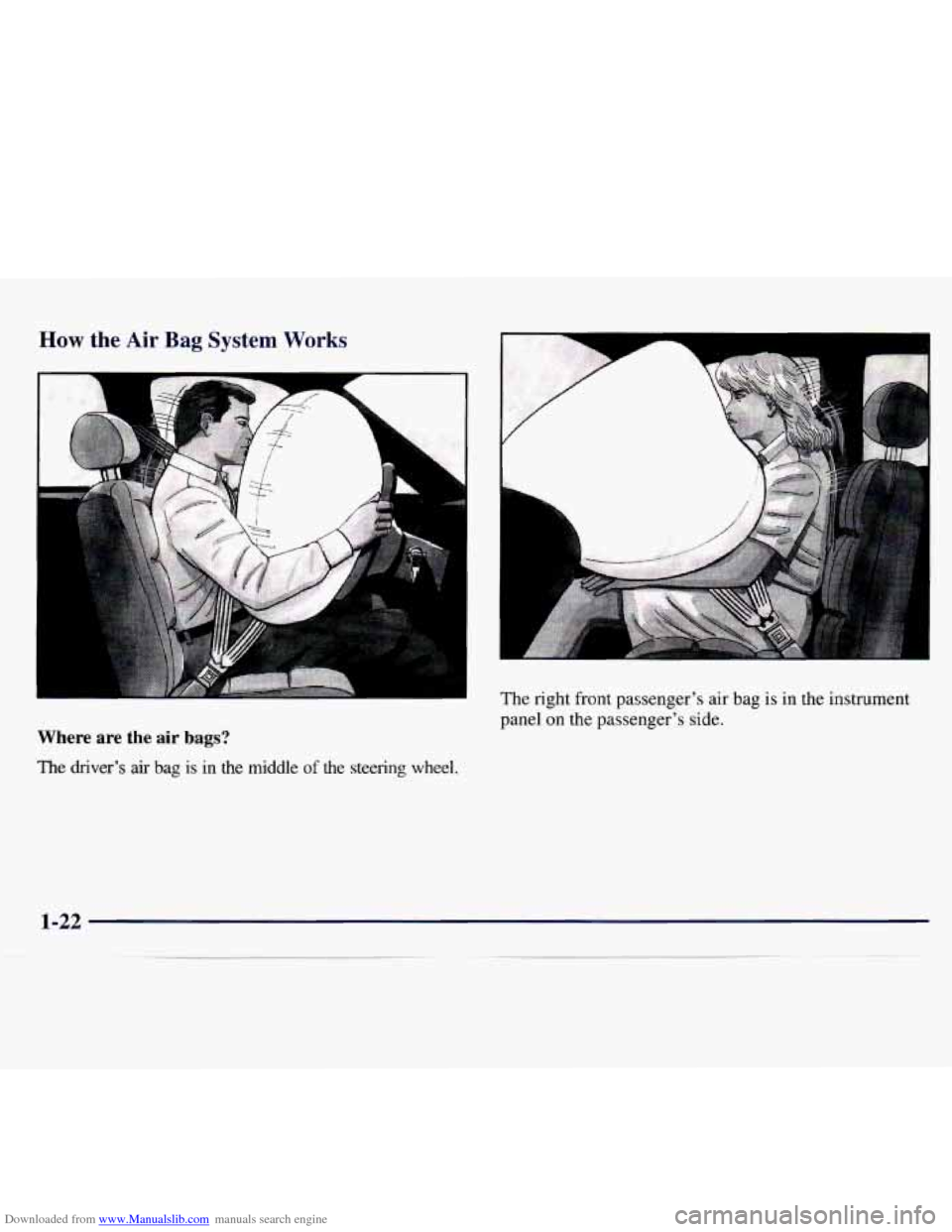 CHEVROLET MONTE CARLO 1997 5.G Owners Manual Downloaded from www.Manualslib.com manuals search engine How the Air Bag System Works 
Where  are  the air  bags? 
The driver’s  air  bag  is  in  the  middle of the  steering  wheel.  The 
right  f