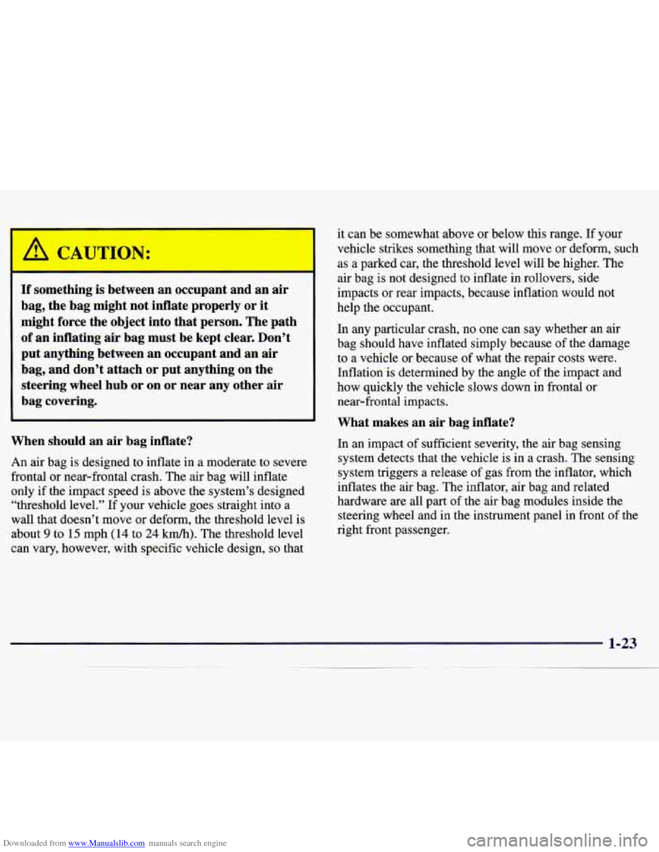 CHEVROLET MONTE CARLO 1997 5.G Owners Manual Downloaded from www.Manualslib.com manuals search engine If something is between an occupant and an air
bag, the bag might not inflate properly or it
might force the object into t CHEVROLET MONTE CARLO 1997 5.G Owners Manual Downloaded from www.Manualslib.com manuals search engine If something is between an occupant and an air
bag, the bag might not inflate properly or it
might force the object into t
