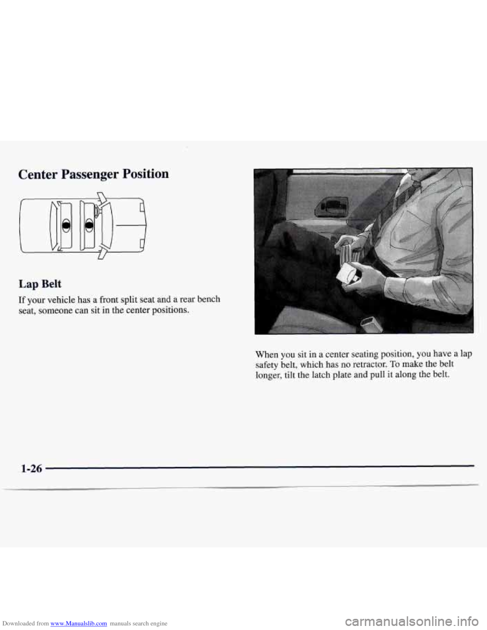 CHEVROLET MONTE CARLO 1997 5.G Owners Manual Downloaded from www.Manualslib.com manuals search engine Center  Passenger  Position 
U 
Lap Belt 
If your vehicle  has a  front  split  seat and  a rear bench 
seat, someone can sit in  the  center p