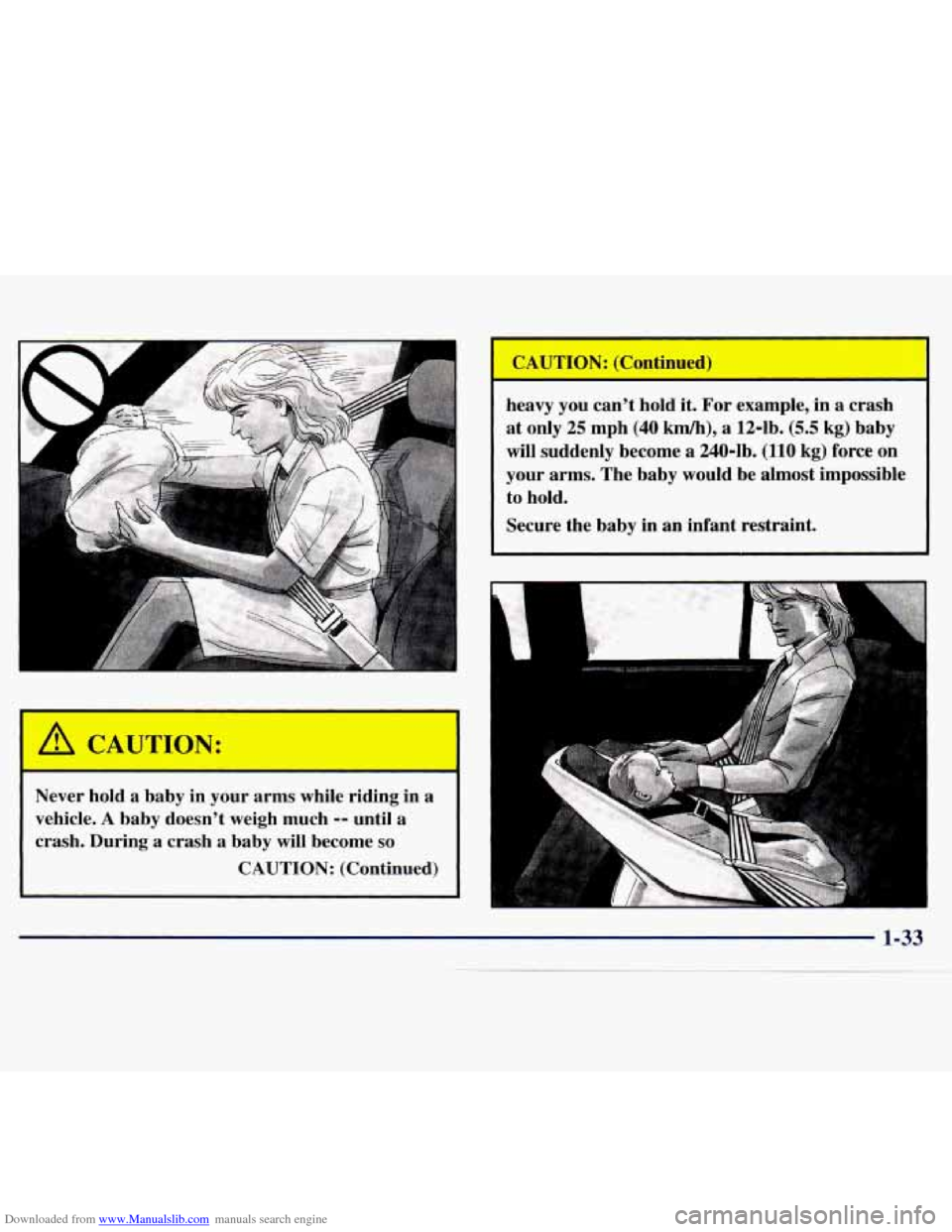 CHEVROLET MONTE CARLO 1997 5.G Owners Manual Downloaded from www.Manualslib.com manuals search engine r 
CAUTION: 
- 
Never  hold  a  baby  in your arms  while  riding  in  a 
vehicle. 
A baby  doesnt  weigh much -- until  a 
crash. During 
a c
