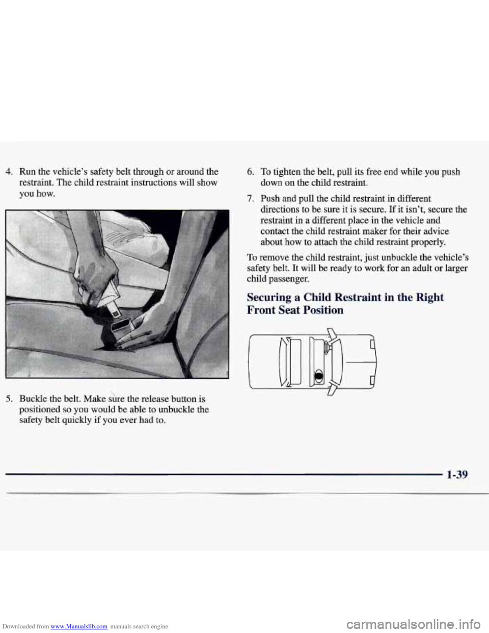 CHEVROLET MONTE CARLO 1997 5.G Owners Manual Downloaded from www.Manualslib.com manuals search engine 4. Run the vehicle’s safety belt  through  or around the 
restraint.  The child restraint instructions will  show 
you 
how. 
5. Buckle  the 
