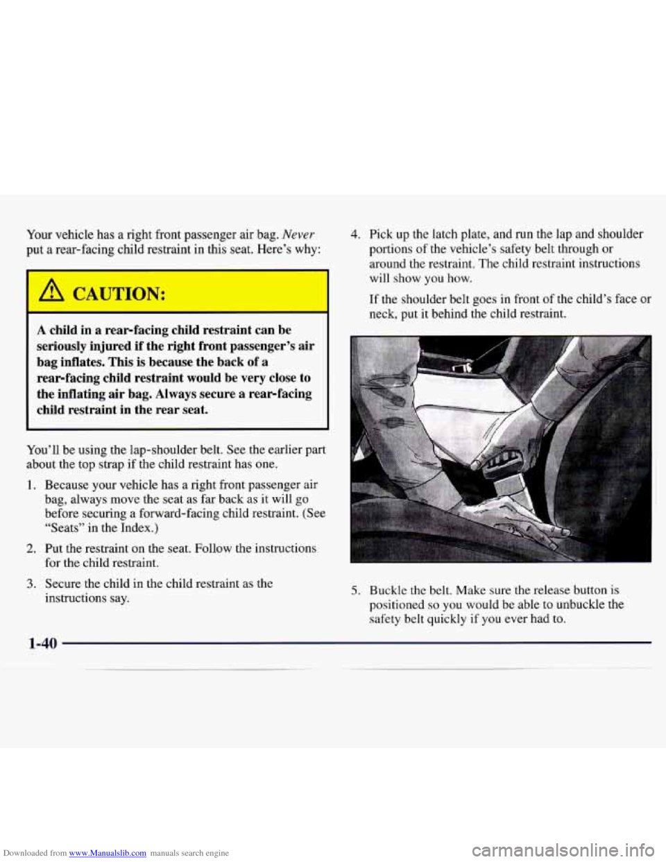 CHEVROLET MONTE CARLO 1997 5.G Owners Manual Downloaded from www.Manualslib.com manuals search engine Your vehicle has a right front passenger air bag. Never
put a rear-facing child restraint in this seat. Here’s why:
1 A CAUTION: CHEVROLET MONTE CARLO 1997 5.G Owners Manual Downloaded from www.Manualslib.com manuals search engine Your vehicle has a right front passenger air bag. Never
put a rear-facing child restraint in this seat. Here’s why:
1 A CAUTION: