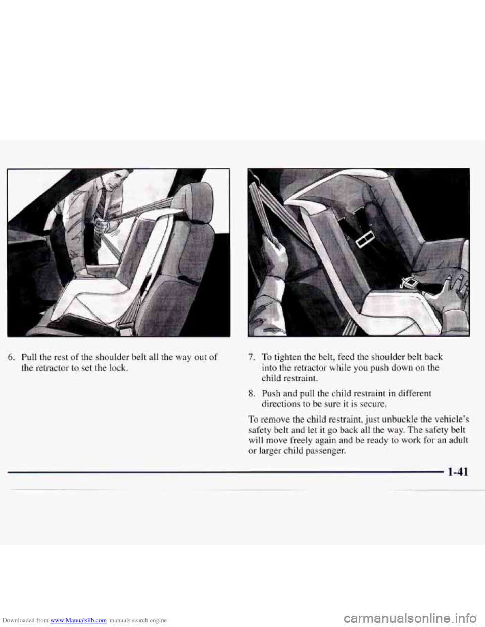 CHEVROLET MONTE CARLO 1997 5.G Owners Manual Downloaded from www.Manualslib.com manuals search engine 6. Pull the rest  of  the shoulder belt  all  the  way out of 
the retractor to set  the lock. 
7. To  tighten  the  belt,  feed the shoulder  