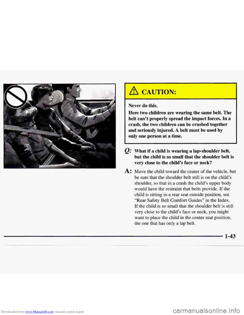 CHEVROLET MONTE CARLO 1997 5.G Owners Manual Downloaded from www.Manualslib.com manuals search engine Never do this. 
Here  two  children are wearing  the same  belt.  The 
belt  can’t  properly  spread  the impact  forces. In  a 
crash, the  