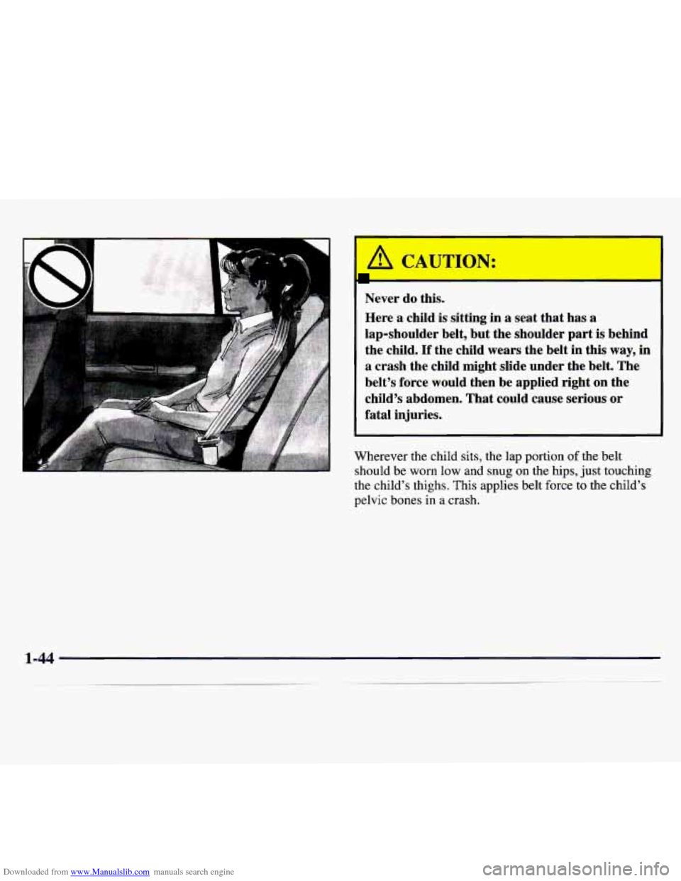 CHEVROLET MONTE CARLO 1997 5.G Owners Manual Downloaded from www.Manualslib.com manuals search engine I A CAUTION: 
Never do this. 
Here  a  child  is  sitting in 
a seat that  has a 
lap-shoulder  belt, but the shoulder  part is  behind 
the  c