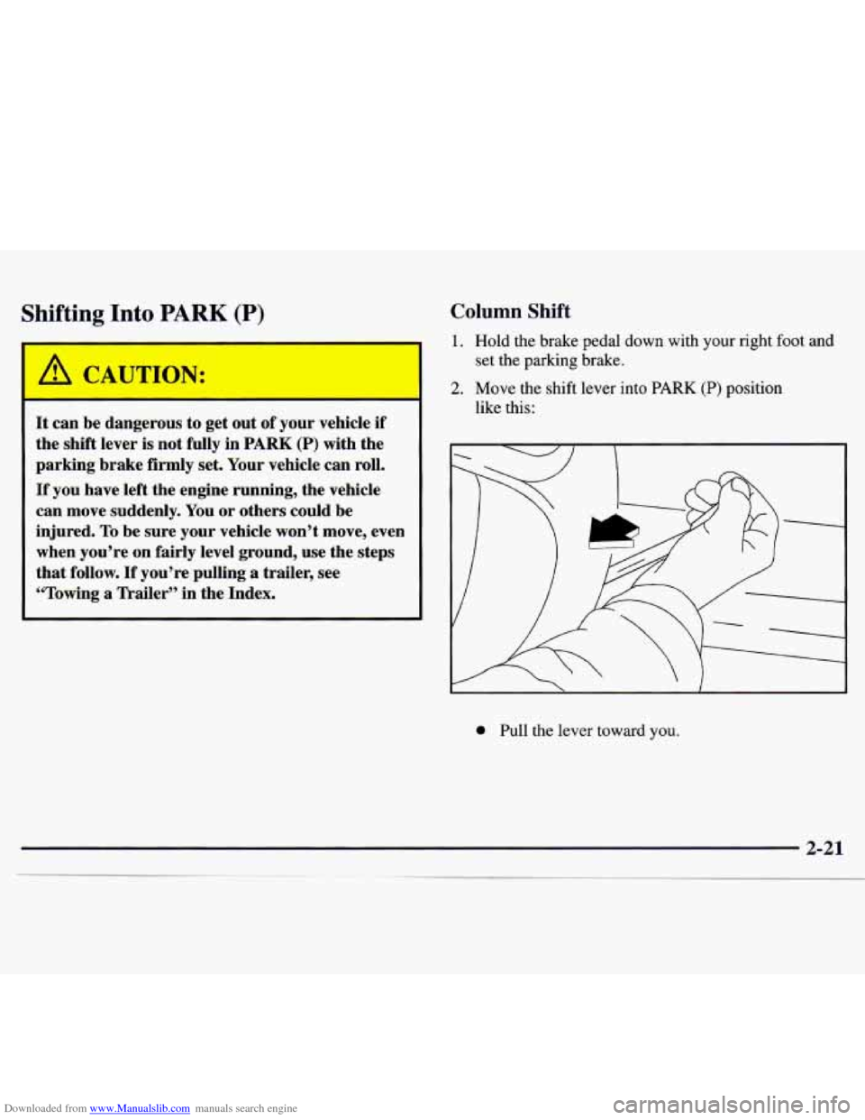 CHEVROLET MONTE CARLO 1997 5.G Owners Manual Downloaded from www.Manualslib.com manuals search engine Shifting Into PARK (P) Column Shift 
It can be dangerous  to get  out of your  vehicle  if 
the  shift  lever  is  not fully  in 
PARK (P) with