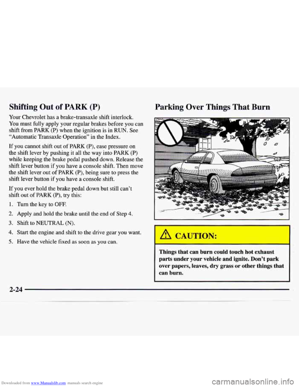 CHEVROLET MONTE CARLO 1997 5.G Owners Manual Downloaded from www.Manualslib.com manuals search engine Shifting Out of PARK (P)
Your Chevrolet has a brake-transaxle shift interlock.
You must fully apply your regular brakes before you ca CHEVROLET MONTE CARLO 1997 5.G Owners Manual Downloaded from www.Manualslib.com manuals search engine Shifting Out of PARK (P)
Your Chevrolet has a brake-transaxle shift interlock.
You must fully apply your regular brakes before you ca
