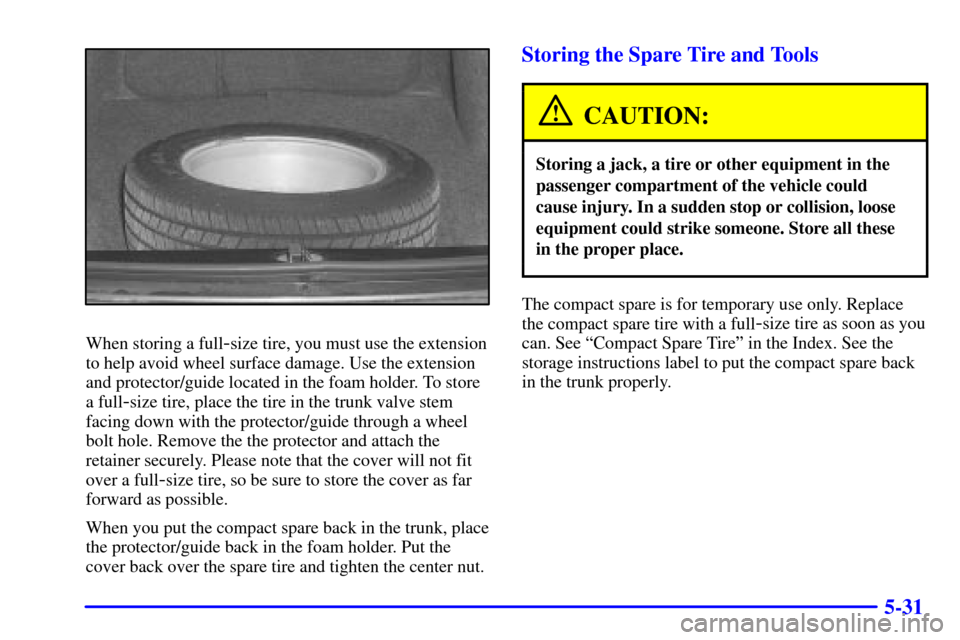CHEVROLET MONTE CARLO 2001 6.G Owners Manual 5-31
When storing a full-size tire, you must use the extension
to help avoid wheel surface damage. Use the extension
and protector/guide located in the foam holder. To store
a full
-size tire, place t CHEVROLET MONTE CARLO 2001 6.G Owners Manual 5-31
When storing a full-size tire, you must use the extension
to help avoid wheel surface damage. Use the extension
and protector/guide located in the foam holder. To store
a full
-size tire, place t
