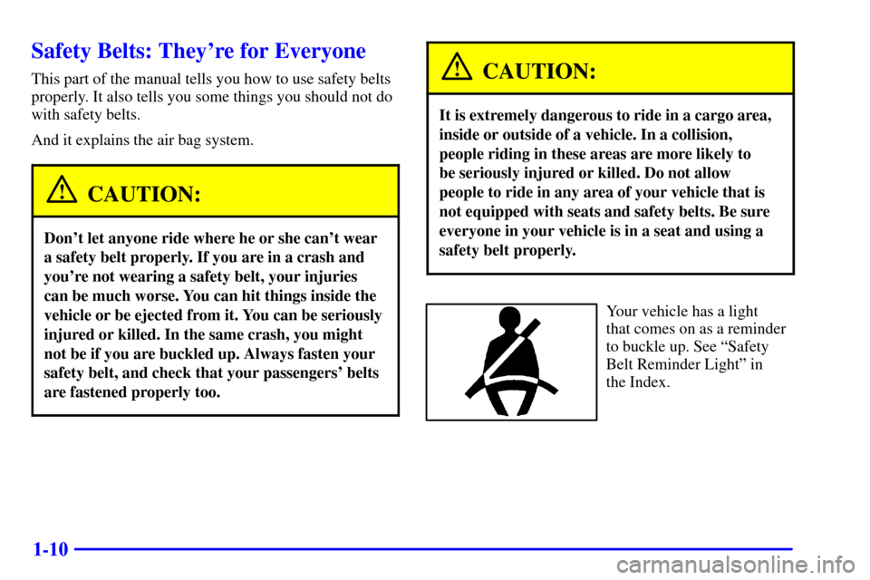 CHEVROLET MONTE CARLO 2002 6.G Owners Manual 1-10
Safety Belts: Theyre for Everyone
This part of the manual tells you how to use safety belts
properly. It also tells you some things you should not do
with safety belts.
And it explains the air b CHEVROLET MONTE CARLO 2002 6.G Owners Manual 1-10
Safety Belts: Theyre for Everyone
This part of the manual tells you how to use safety belts
properly. It also tells you some things you should not do
with safety belts.
And it explains the air b